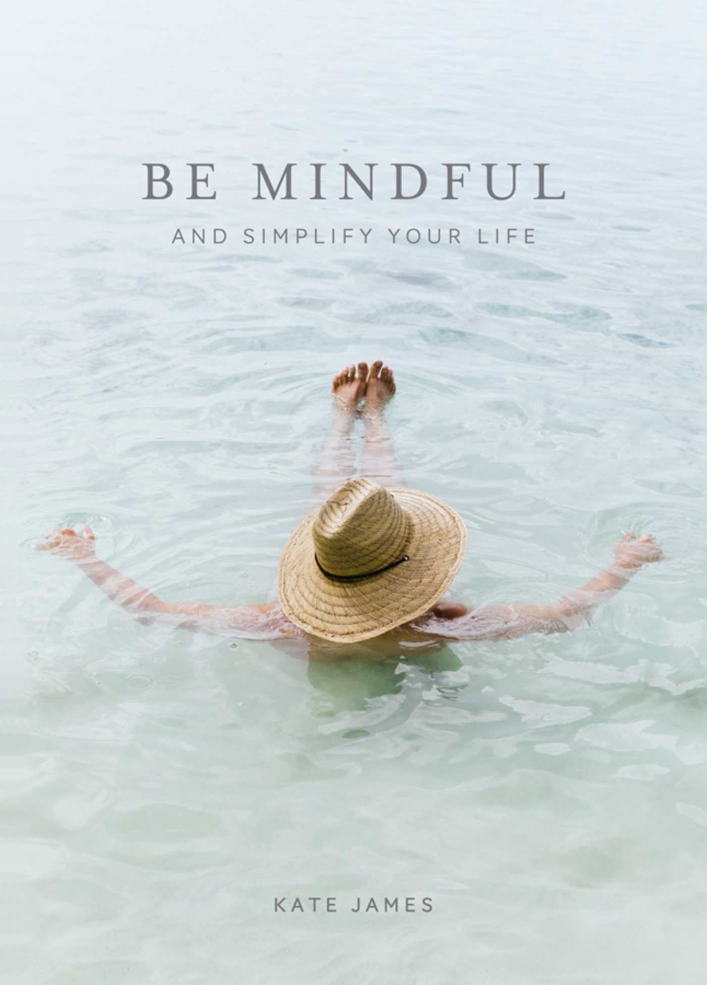 Be Mindful and Simplify Your Life