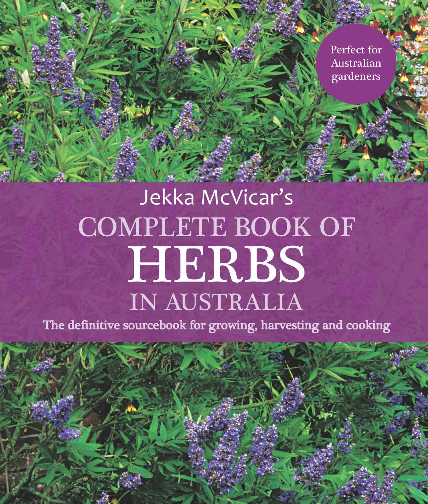 Complete Book of Herbs in Australia: The definitive sourcebook for growing, harvesting and cooking