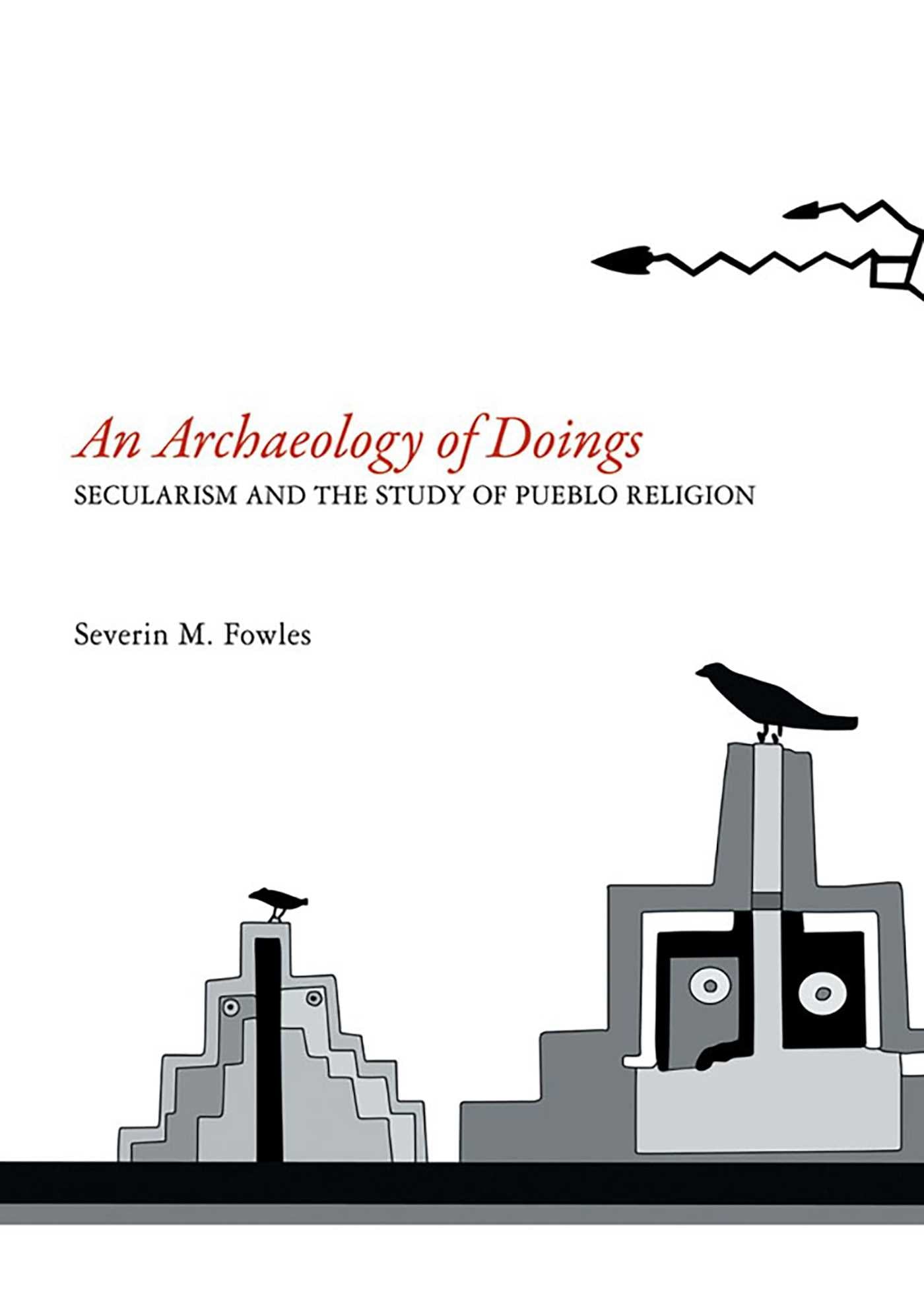Archaeology of Doings: Secularism and the Study of Pueblo Religion