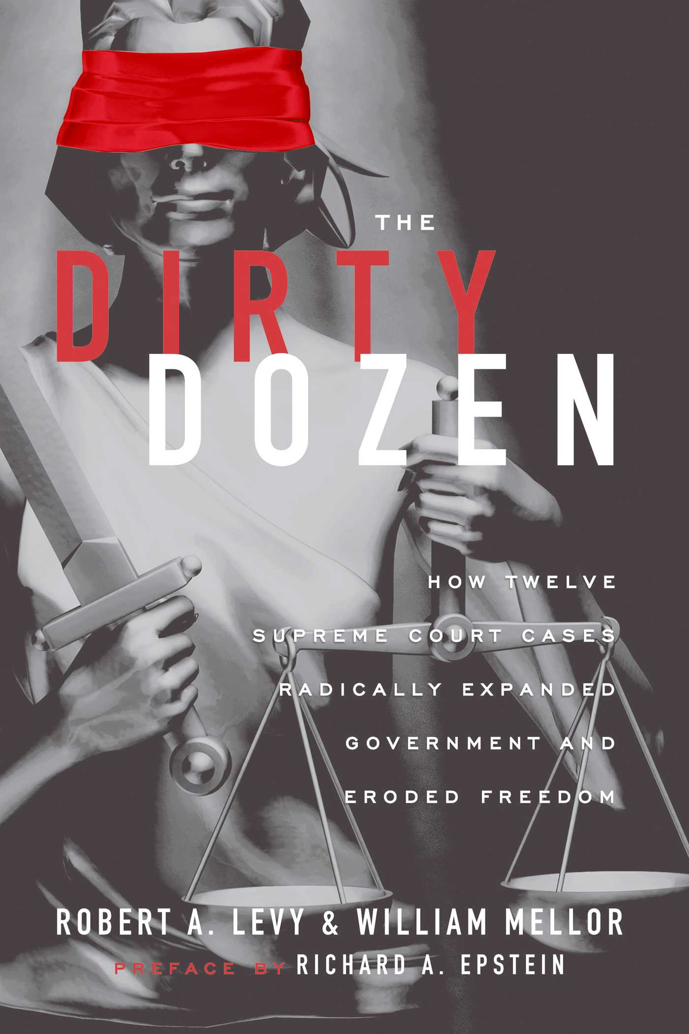 Dirty Dozen: How Twelve Supreme Court Cases Radically Expanded Government and Eroded Freedom