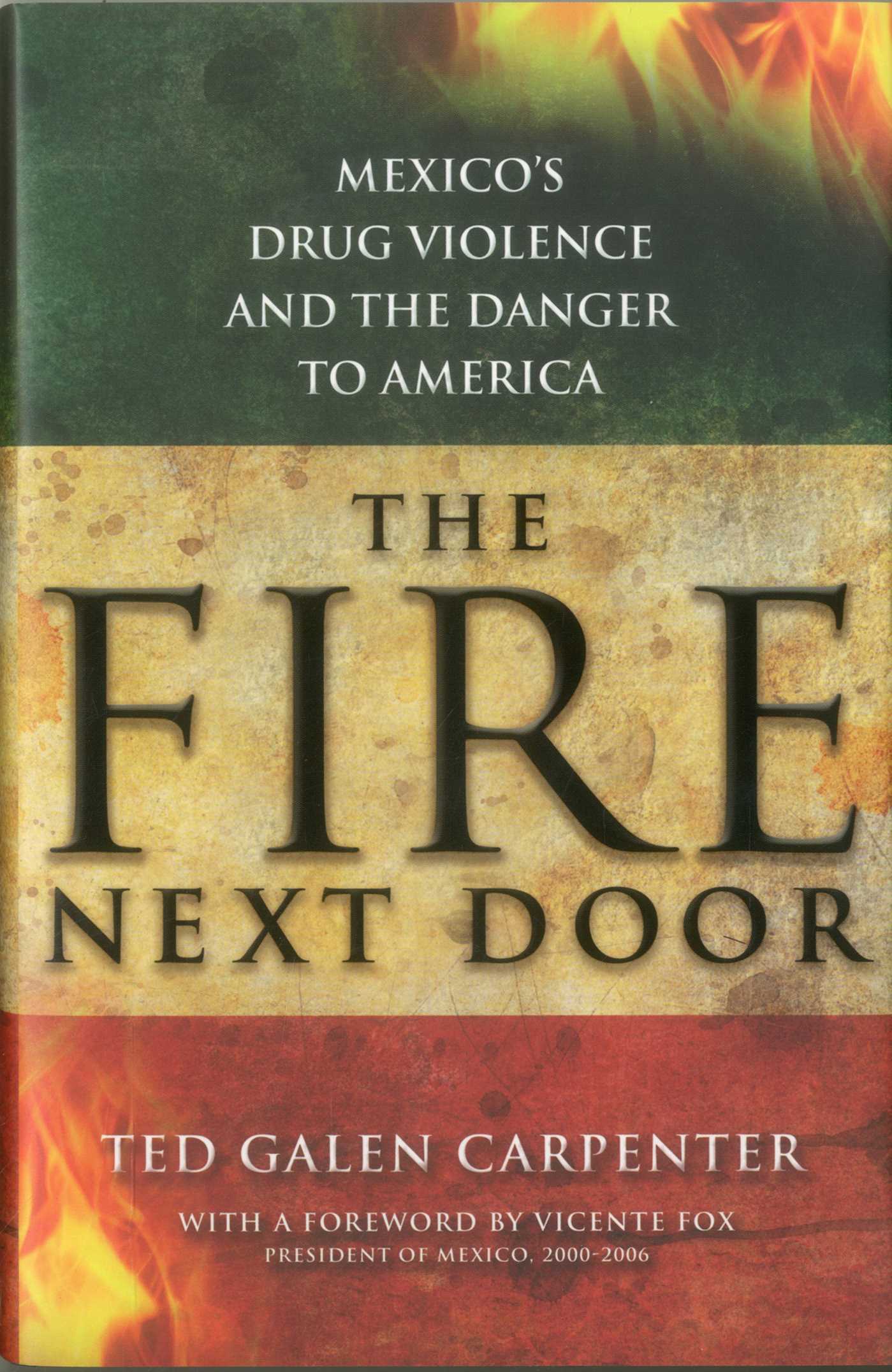Fire Next Door: Mexico's Drug Violence and the Danger to America