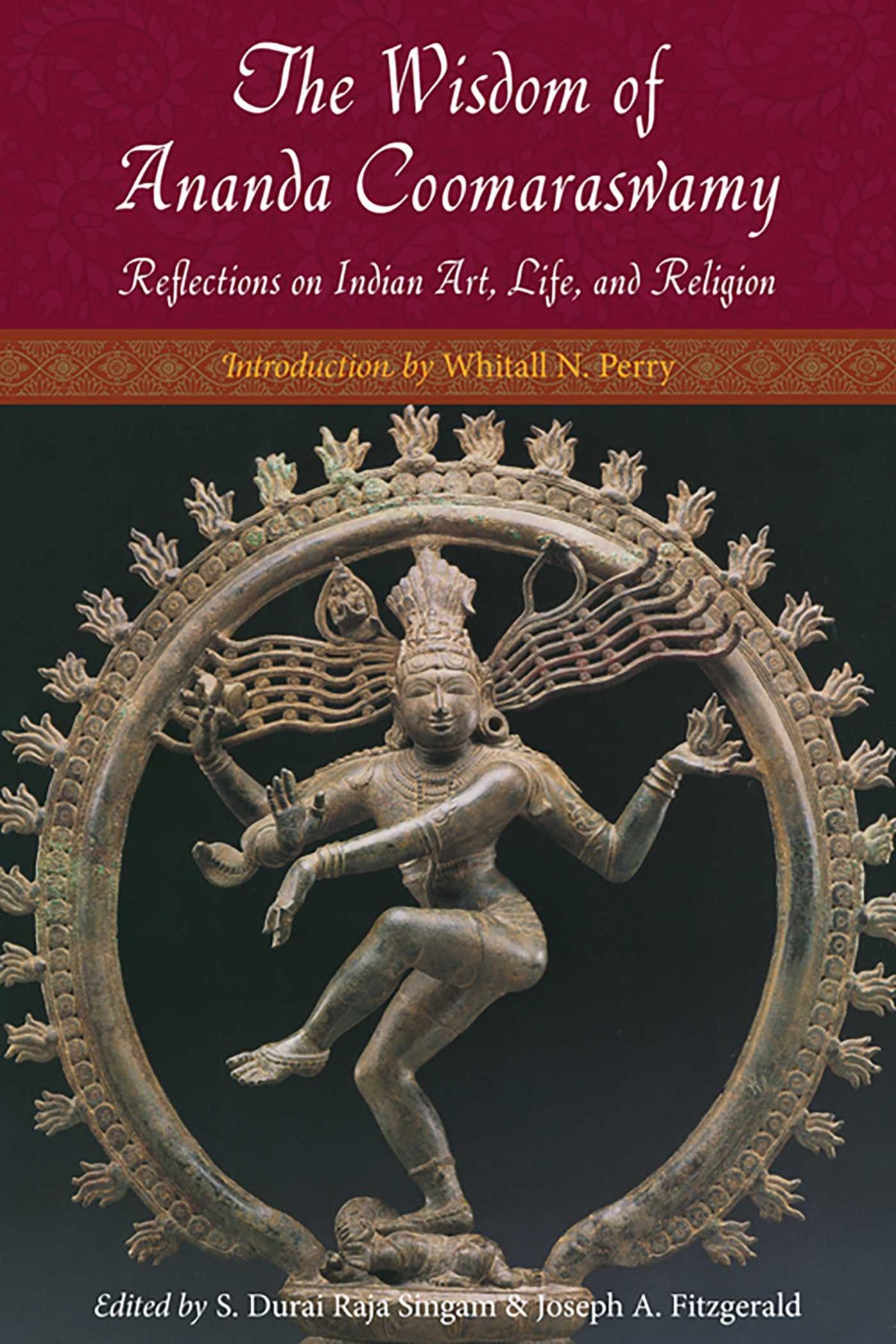 Wisdom of Ananda Coomaraswamy: Reflections on Indian Art, Life, and Religion