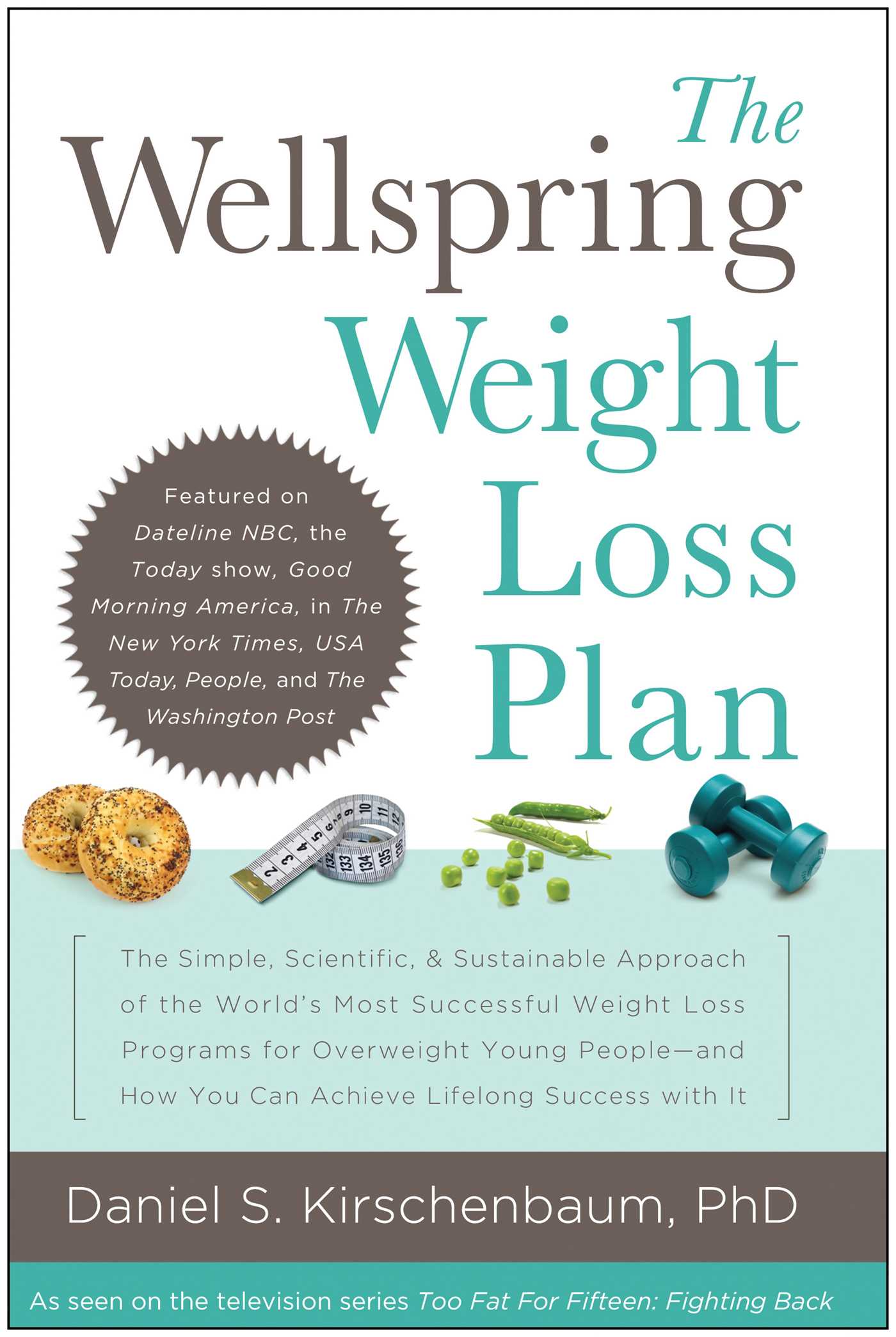 Wellspring Weight Loss Plan: The Simple, Scientific & Sustainable Approach of the World's Most Successful Weight Loss Programs for Overweight Young People and How You Can Achieve Lifelon