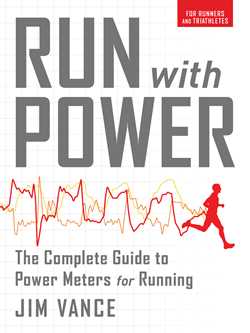 Run with Power: The Complete Guide for Power Meters for Running
