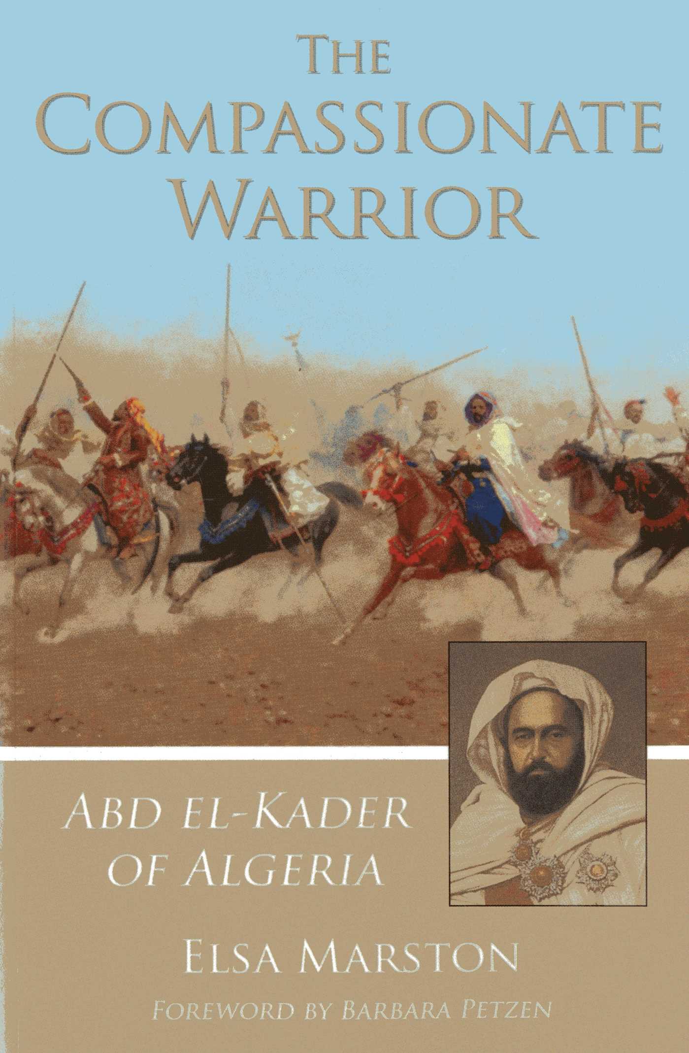 Compassionate Warrior: Abd el-Kader of Algeria