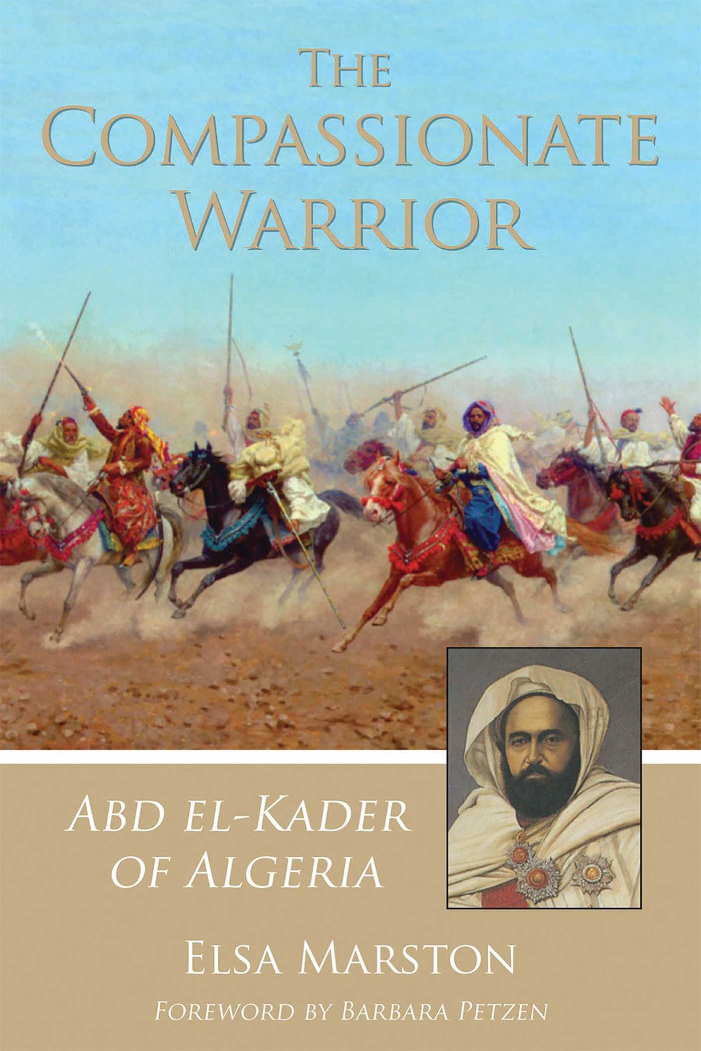Compassionate Warrior: Abd el-Kader of Algeria