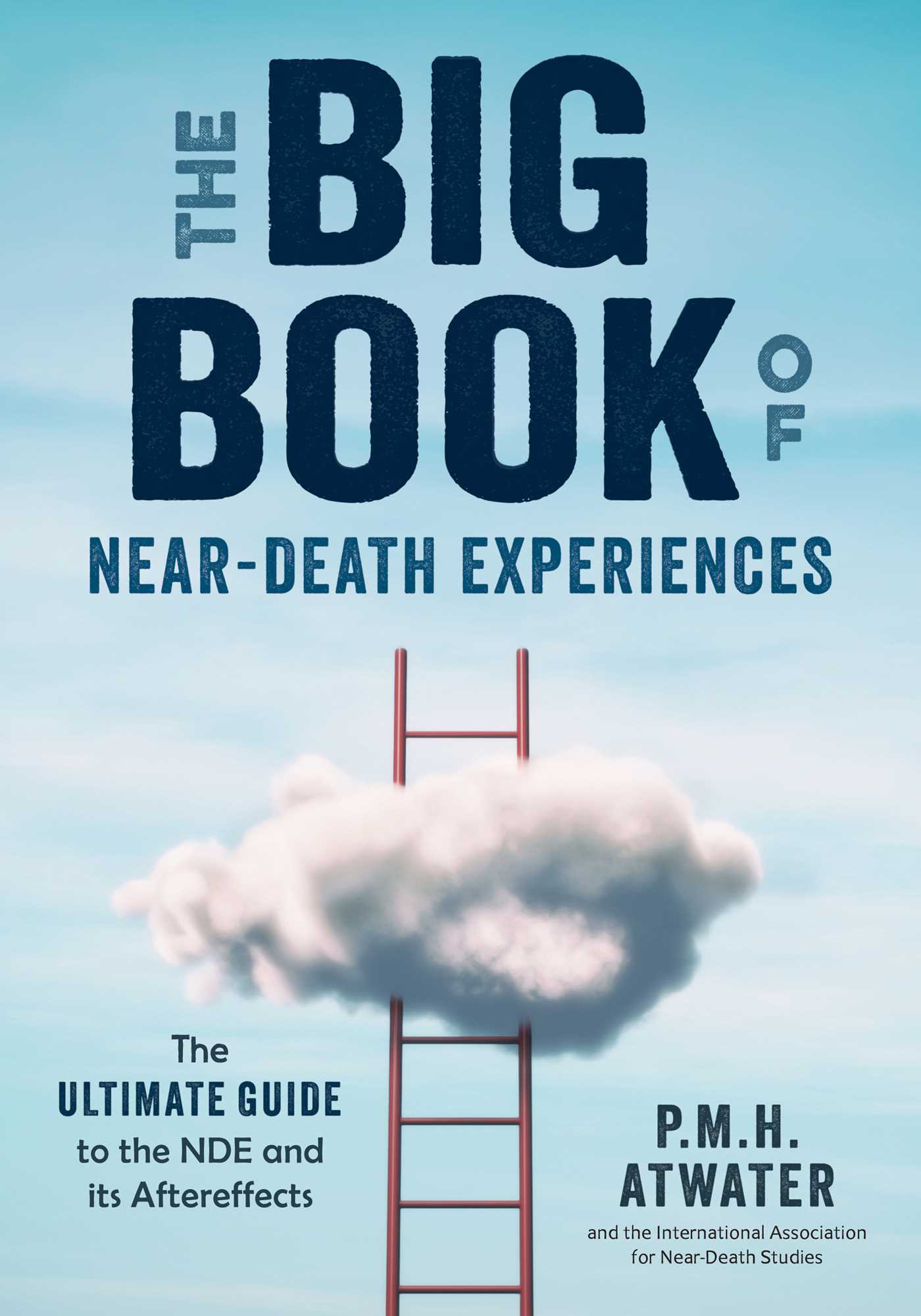 Big Book of Near-Death Experiences: The Ultimate Guide to the NDE and Its Aftereffects