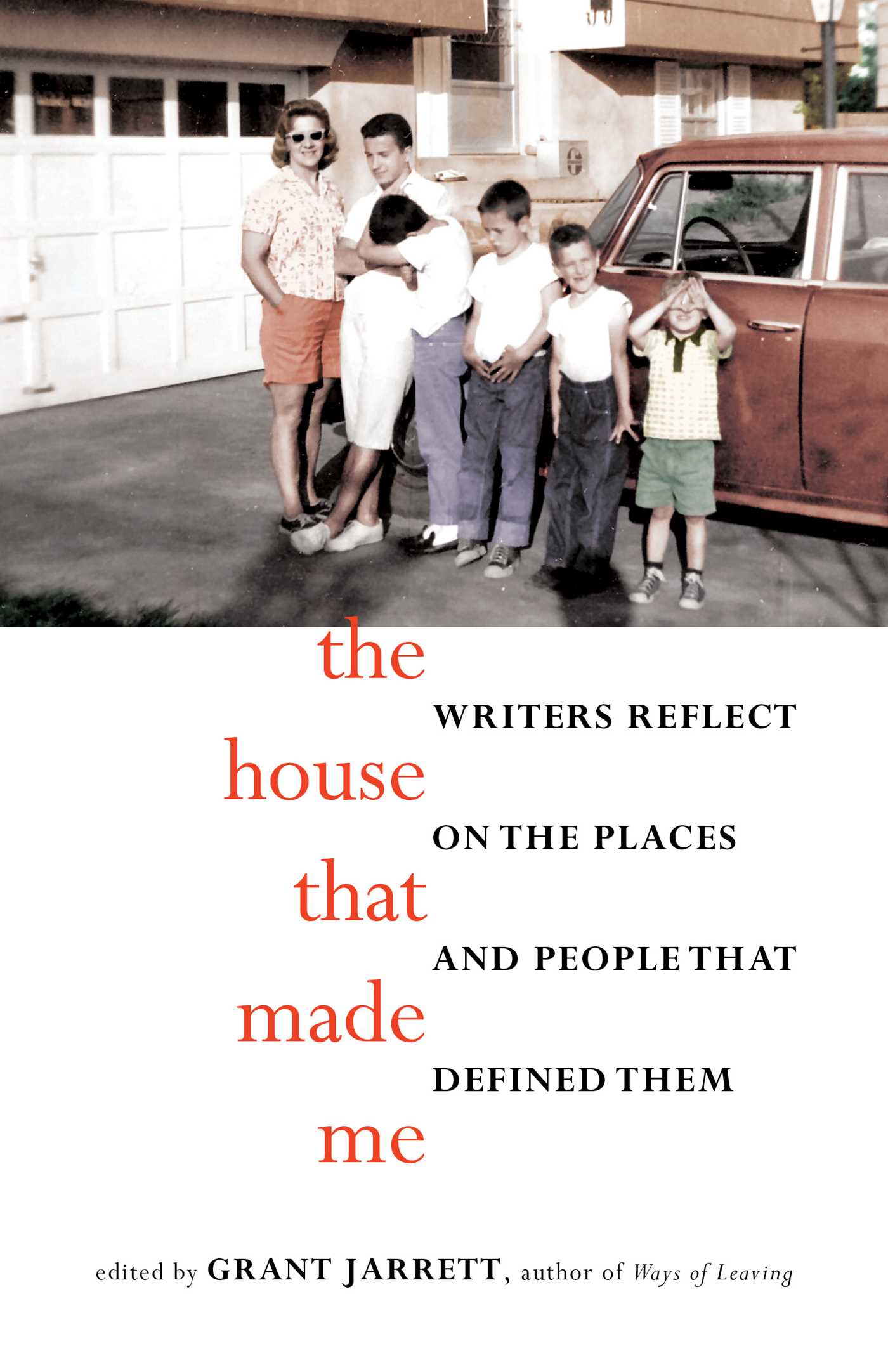 House That Made Me: Writers Reflect on the Places and People that Defined Them