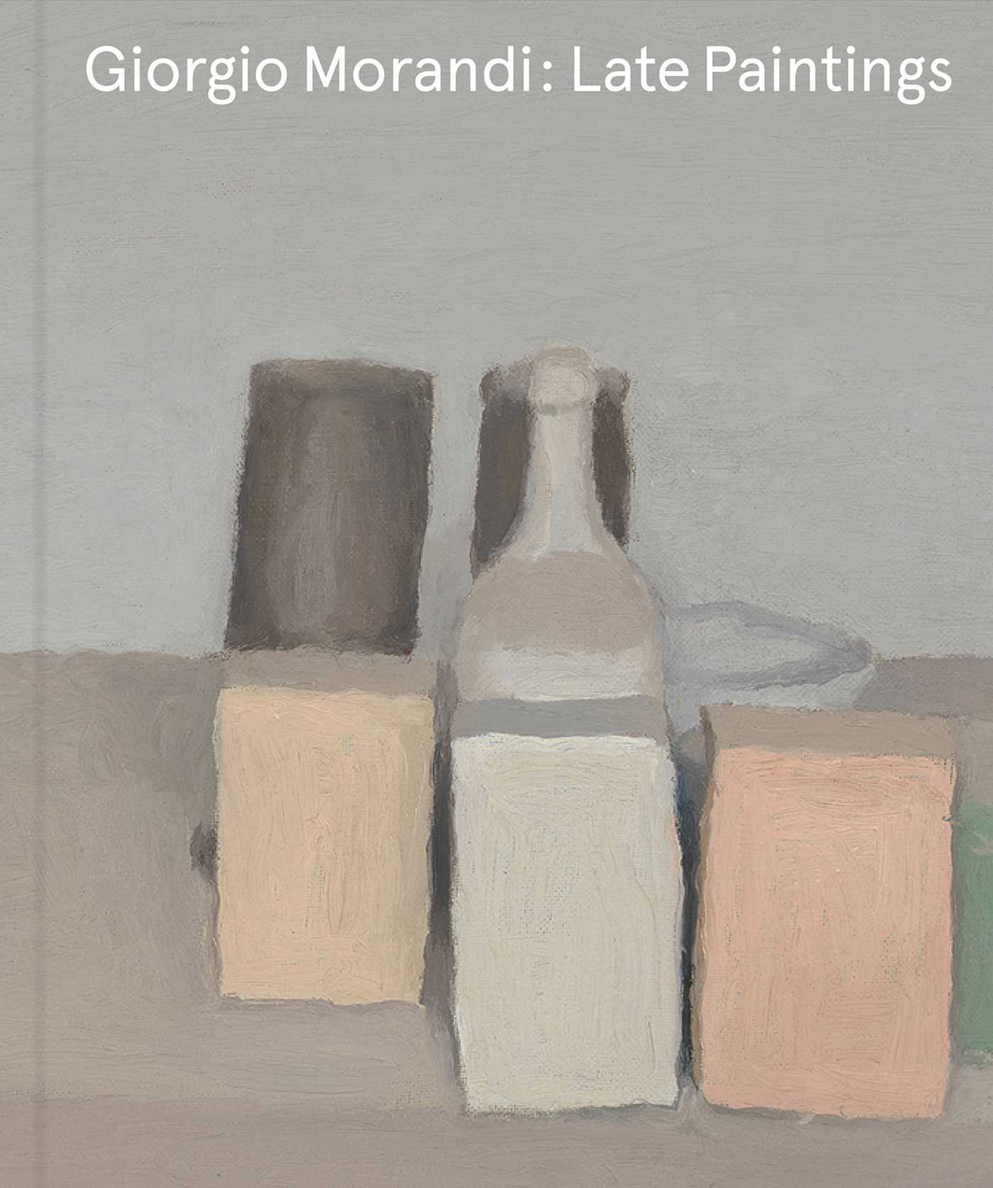 Giorgio Morandi: Late Paintings