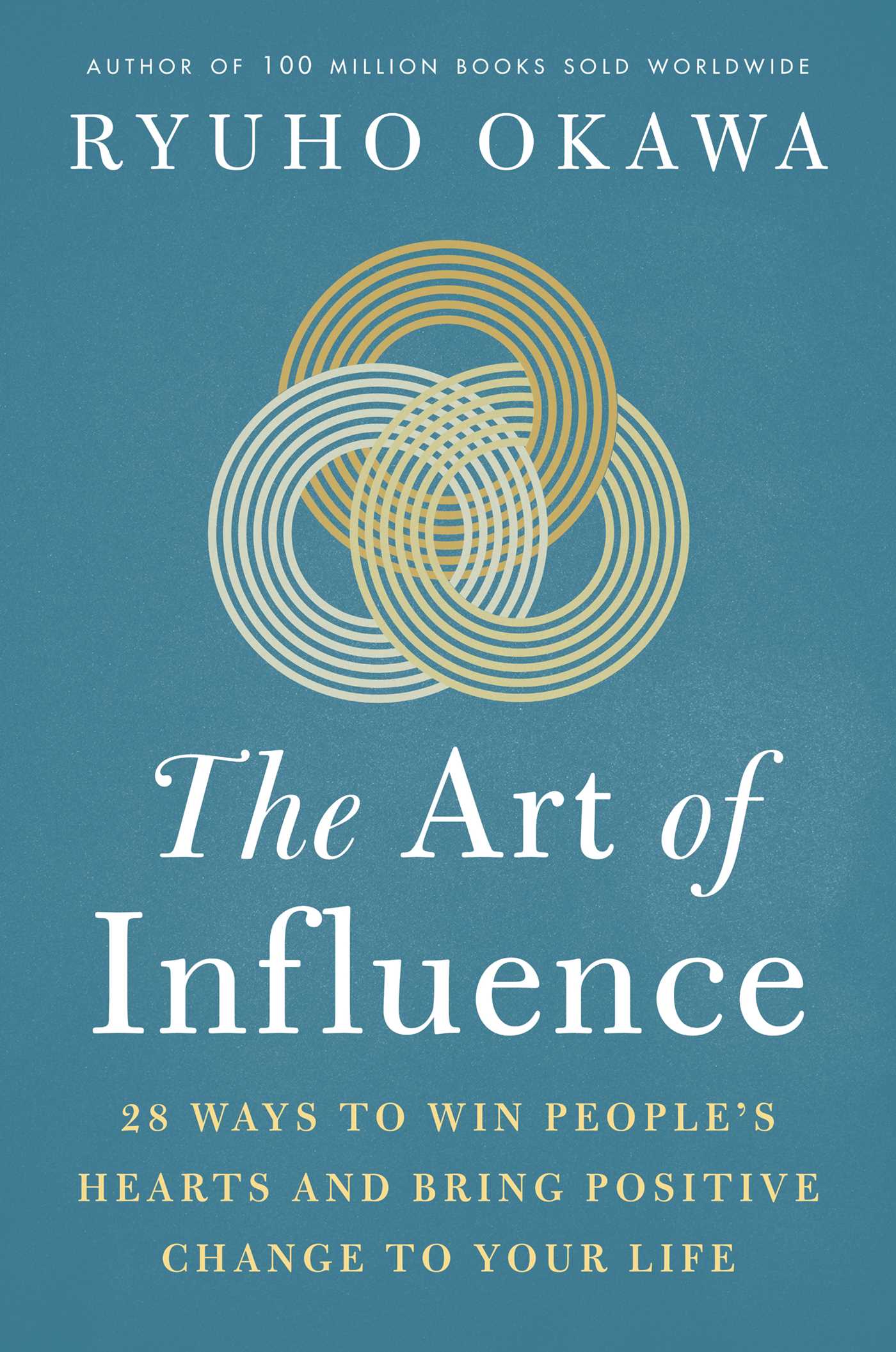 Art of Influence: 28 Ways to Win People's Hearts and Bring Positive Change to Your Life