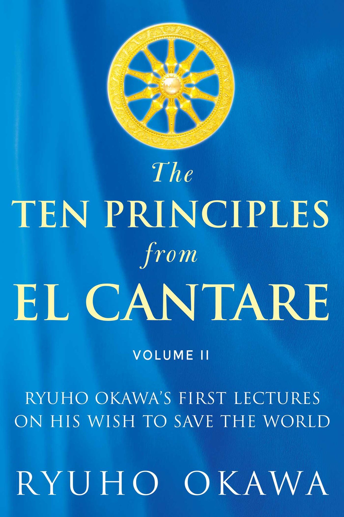 Ten Principles from El Cantare: Ryuho Okawa's First Lectures on His Wish to Save the World/Humankind