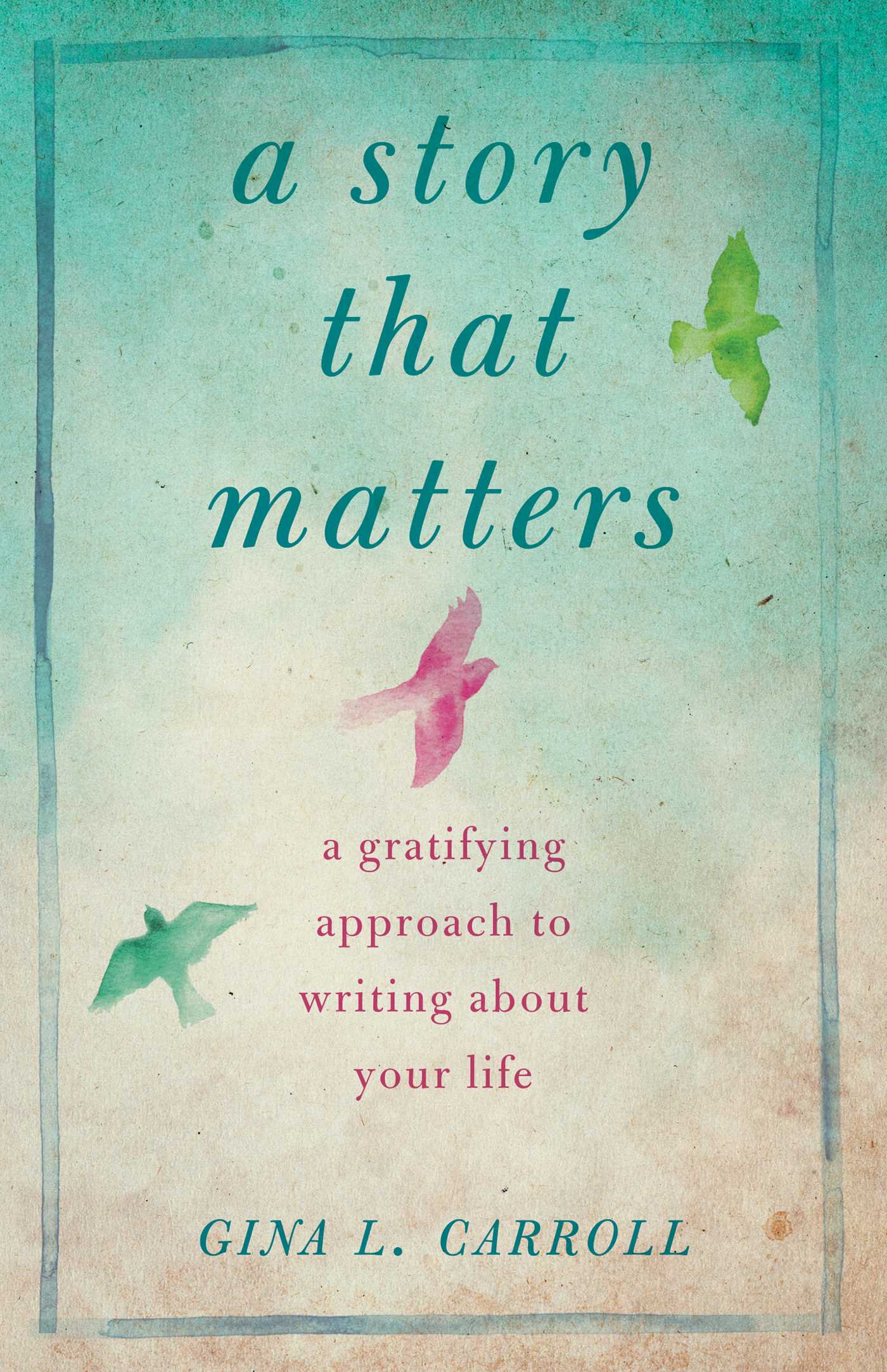Story That Matters: A Gratifying Approach to Writing About Your Life