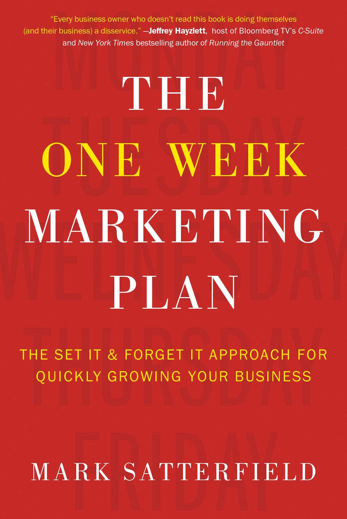 One Week Marketing Plan: The Set It & Forget It Approach for Quickly Growing Your Business