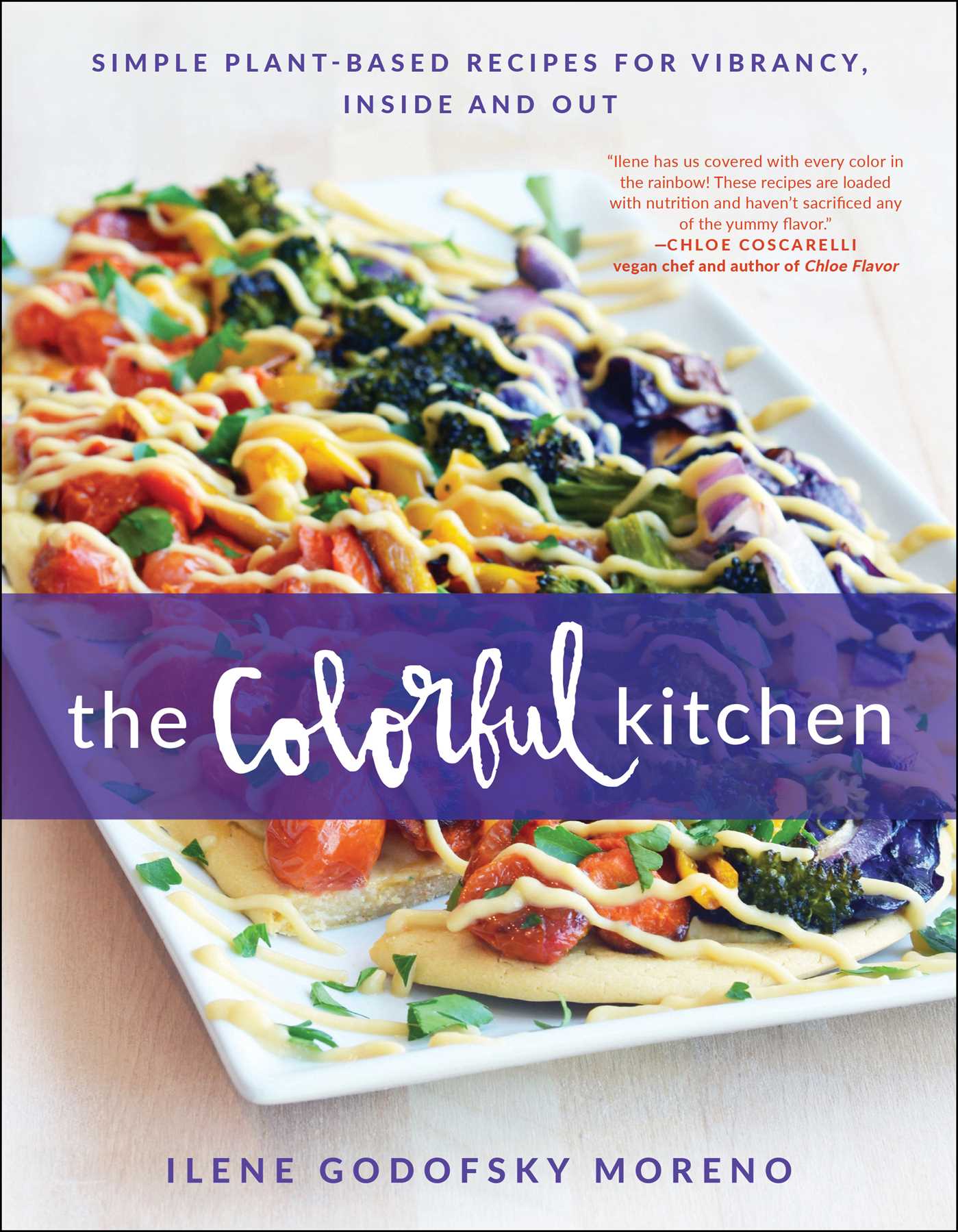 Colorful Kitchen: Simple Plant-Based Recipes for Vibrancy, Inside and Out