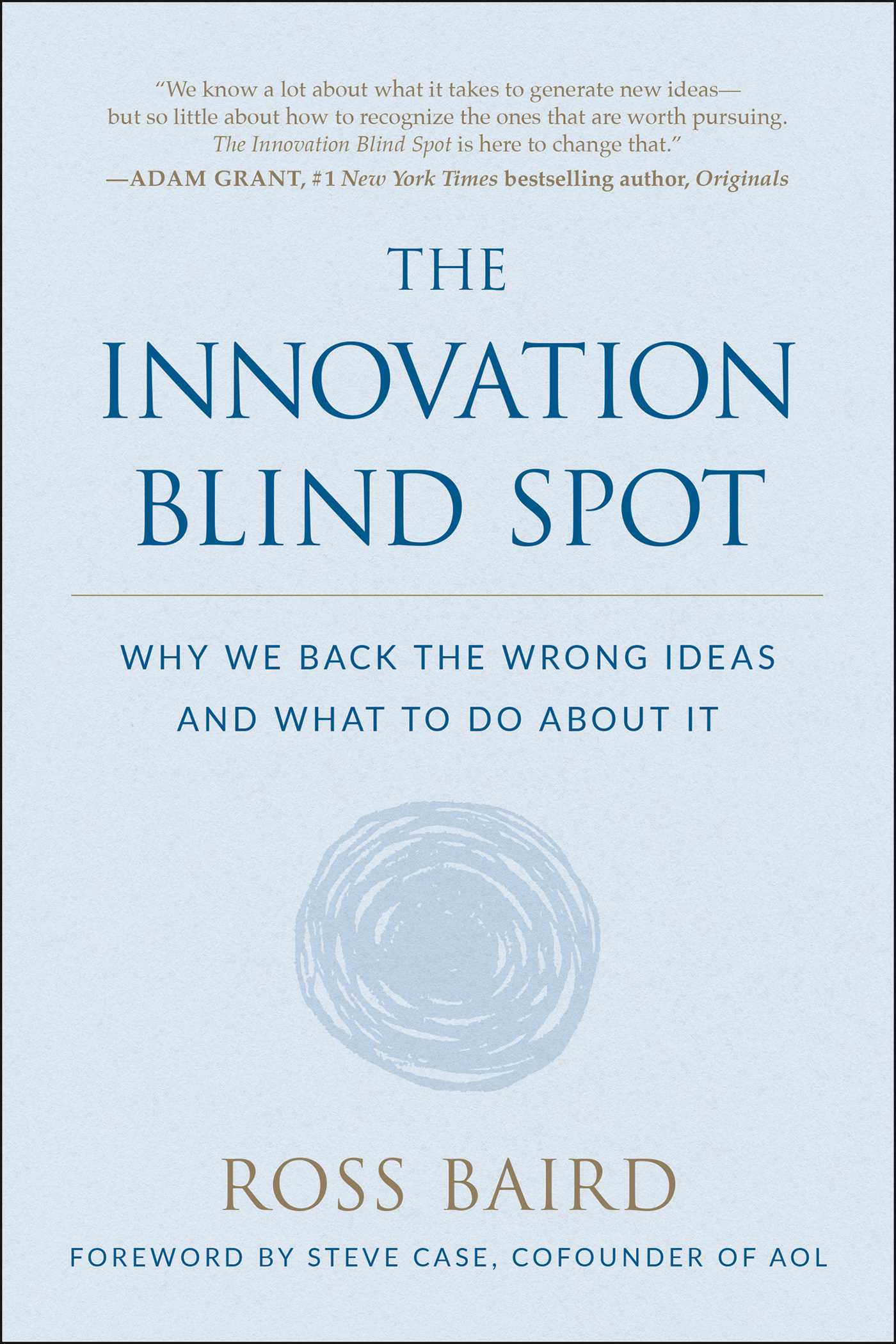 Innovation Blind Spot: Why We Back the Wrong Ideas--and What to Do About It