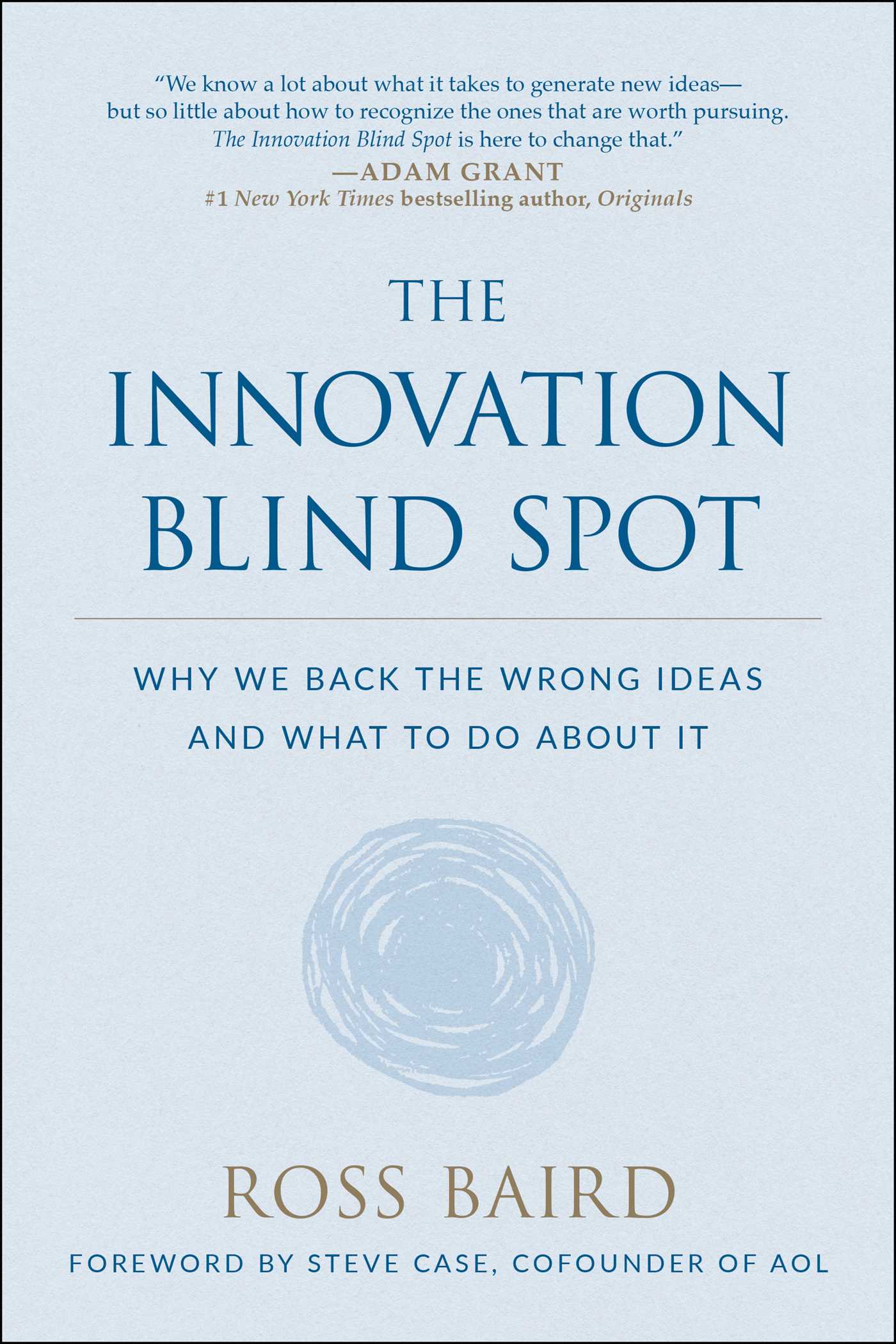 Innovation Blind Spot: Why We Back the Wrong Ideas--and What to Do About It