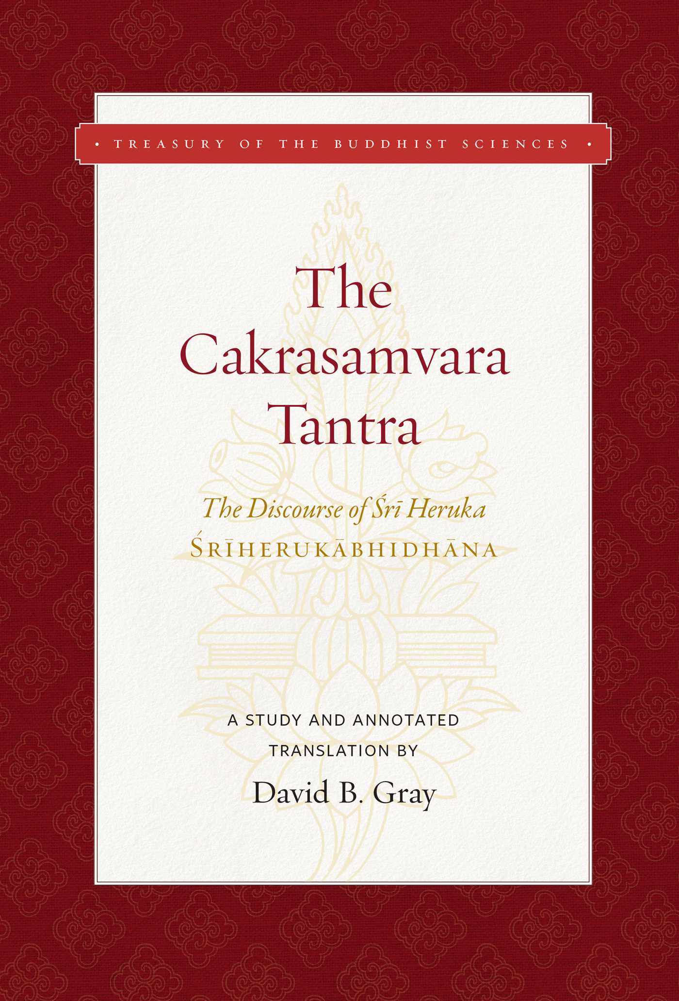 Cakrasamvara Tantra (The Discourse of Sri Heruka): A Study and Annotated Translation
