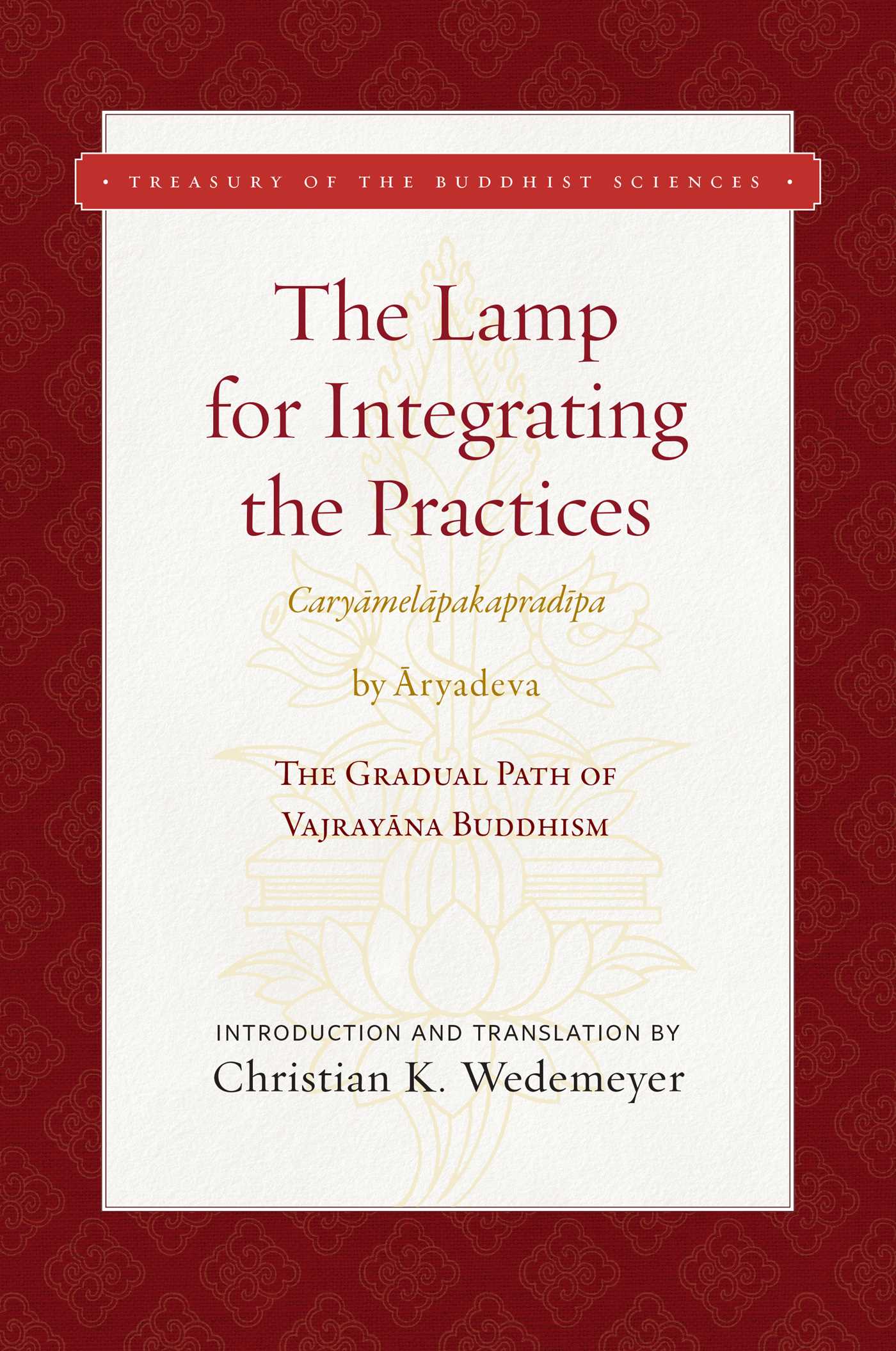 Lamp for Integrating the Practices (Caryamelapakapradipa): The Gradual Path of Vajrayana Buddhism