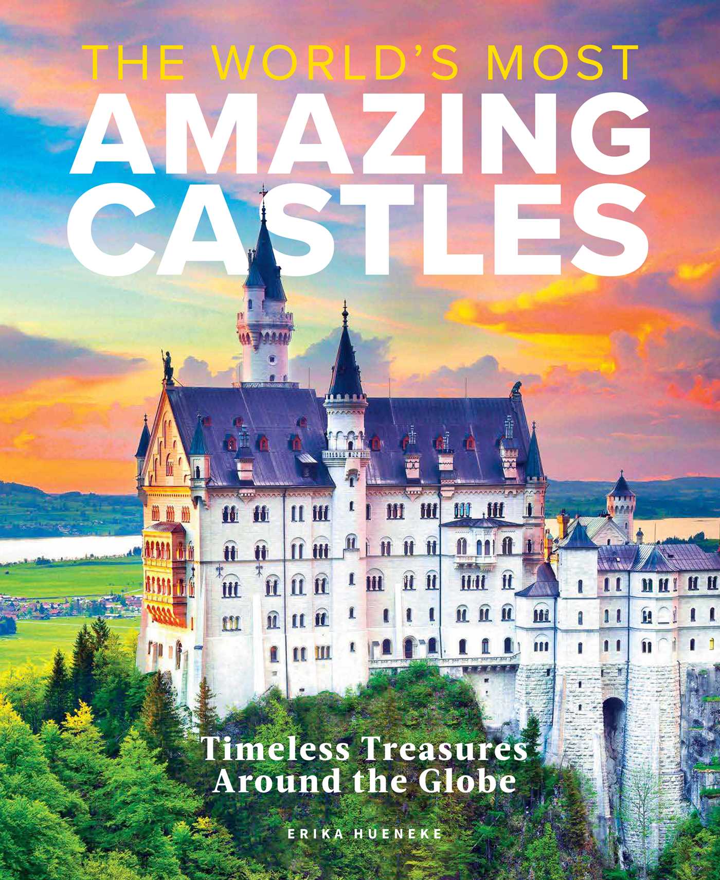 World's Most Amazing Castles: Timeless Treasures Around the Globe