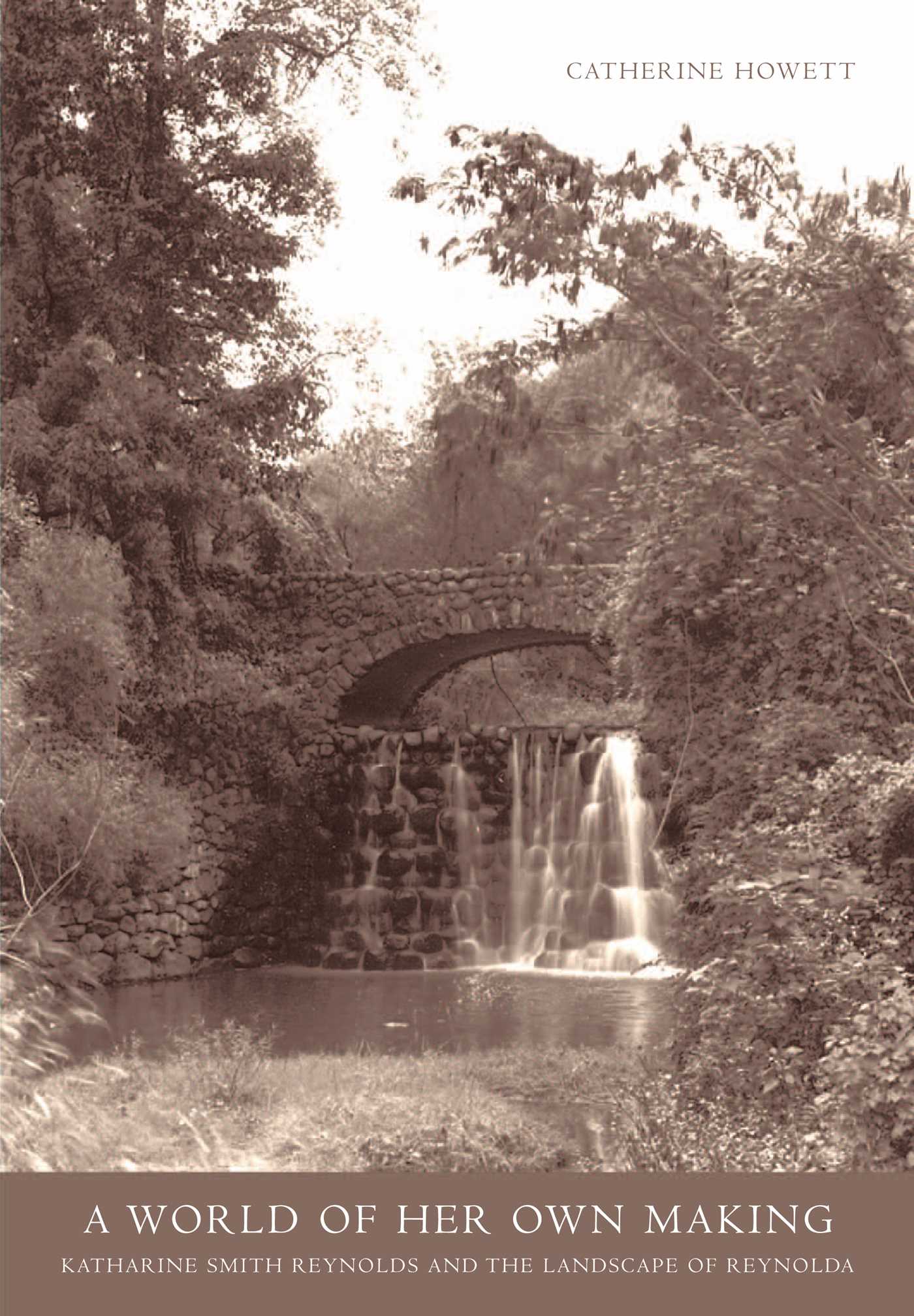 World Of Her Own Making: Katharine Smith Reynolds and the Landscape of Reynolda