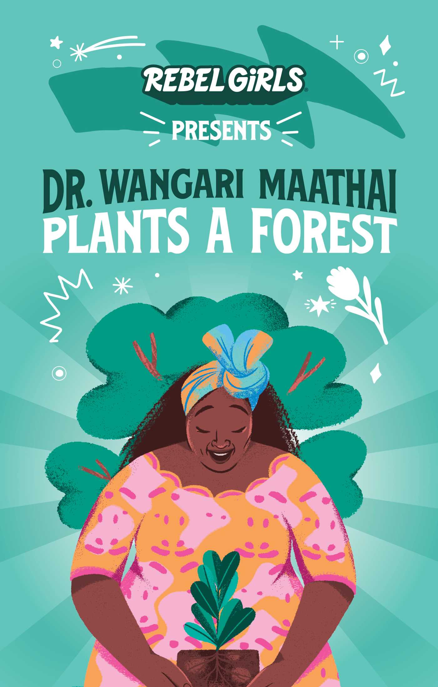 Rebel Girls Presents: Dr. Wangari Maathai Plants a Forest