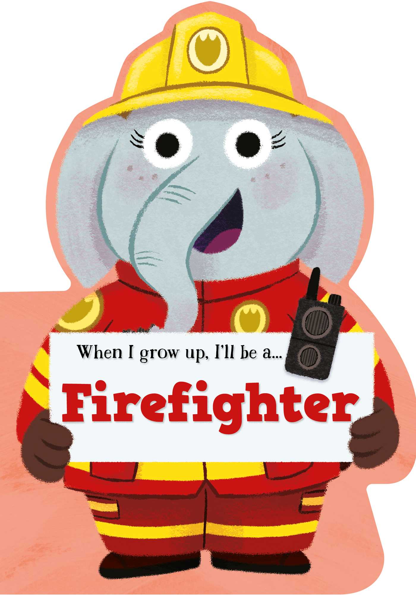 When I Grow Up, I'll be a - Firefighter