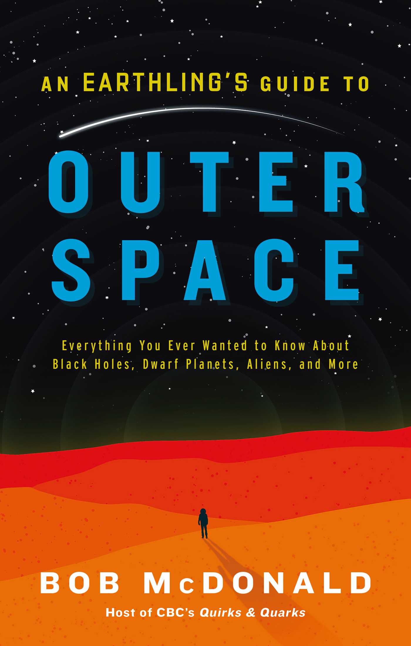 Earthling's Guide to Outer Space: Everything You Ever Wanted to Know About Black Holes, Dwarf Planets, Aliens, and More