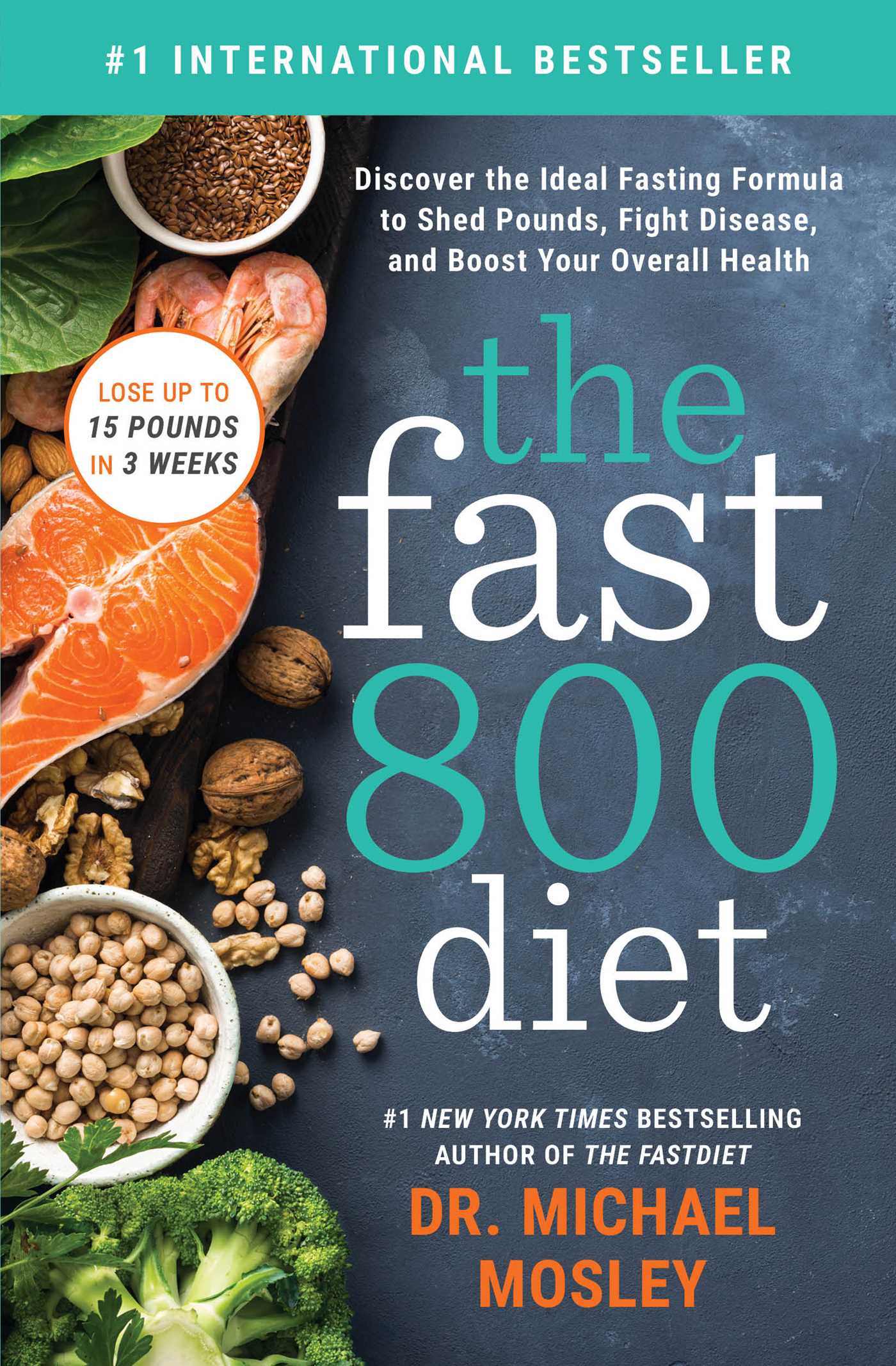 Fast800 Diet: Discover the Ideal Fasting Formula to Shed Pounds, Fight Disease, and Boost Your Overall Health