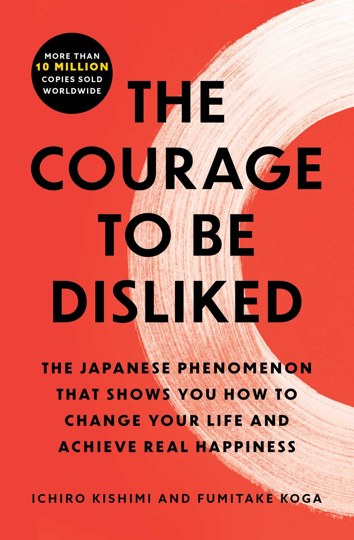 Courage to Be Disliked: The Japanese Phenomenon That Shows You How to Change Your Life and Achieve Real Happiness