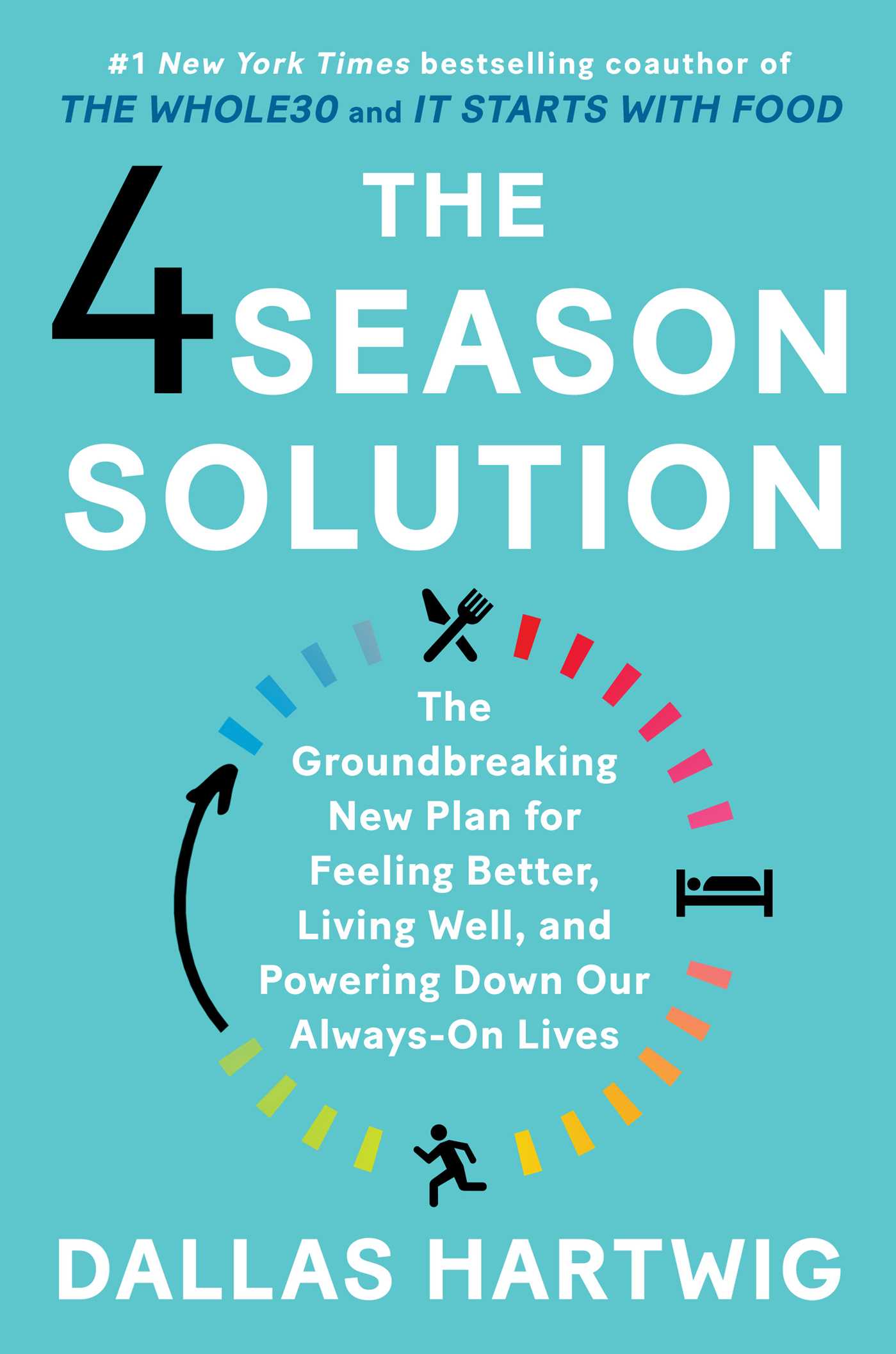 4 Season Solution: The Groundbreaking New Plan for Feeling Better, Living Well, and Powering Down Our Always-On Lives
