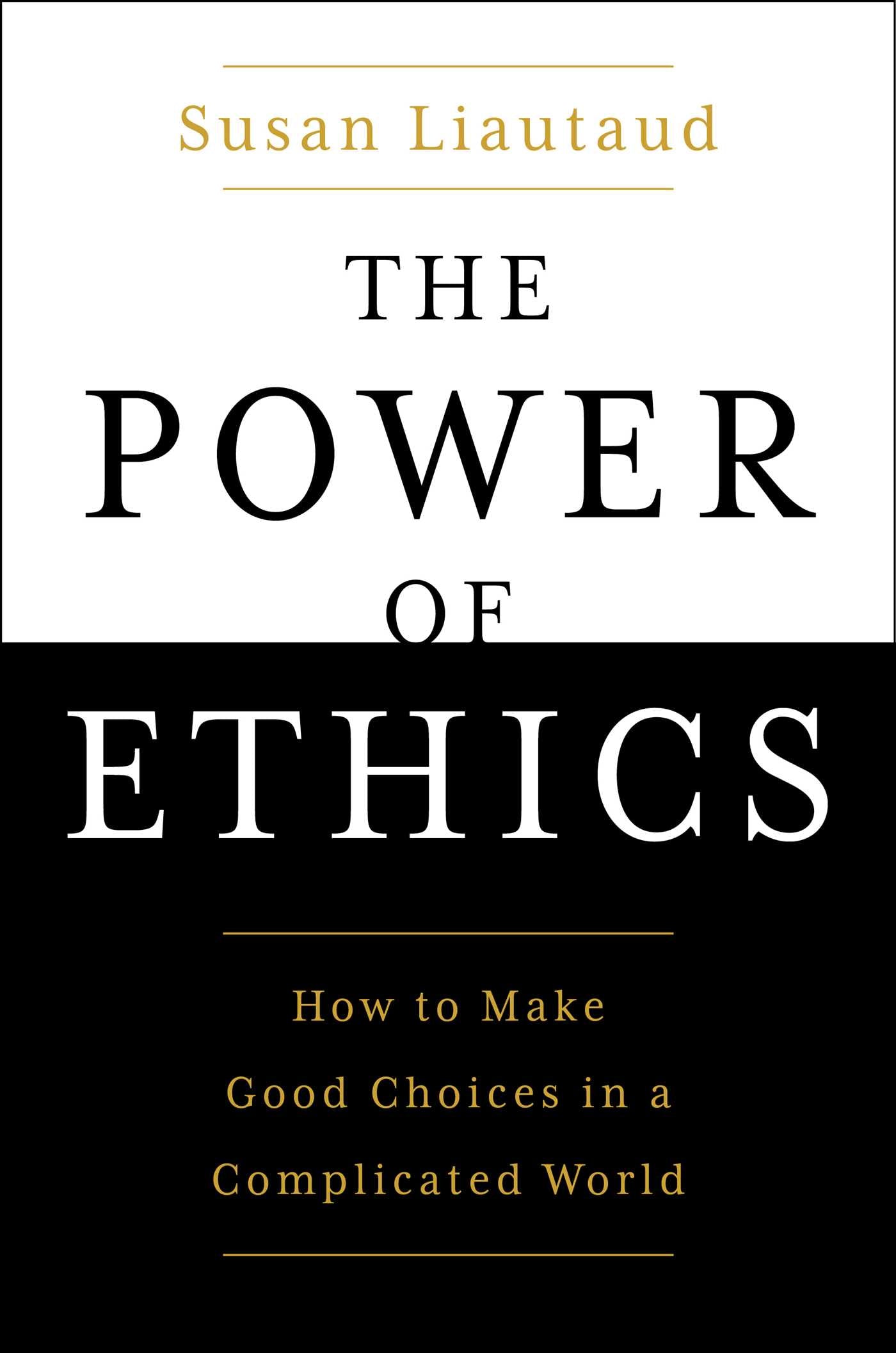 Power of Ethics: How to Make Good Choices in a Complicated World