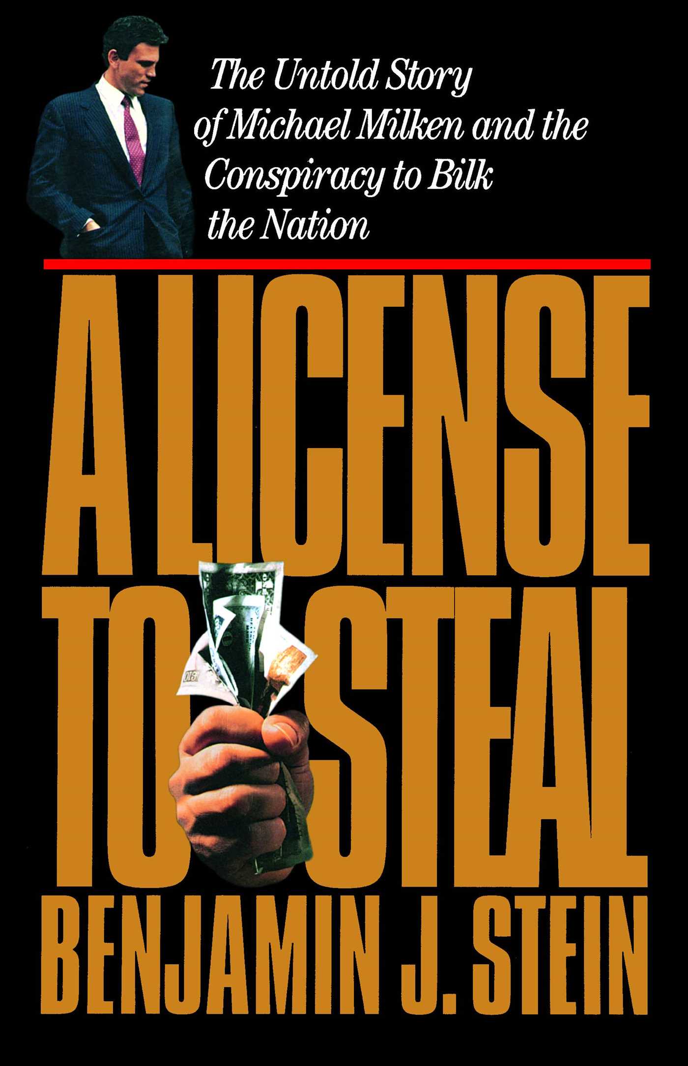 License to Steal: The Untold Story of Michael Milken and the Conspiracy to Bilk the Nation