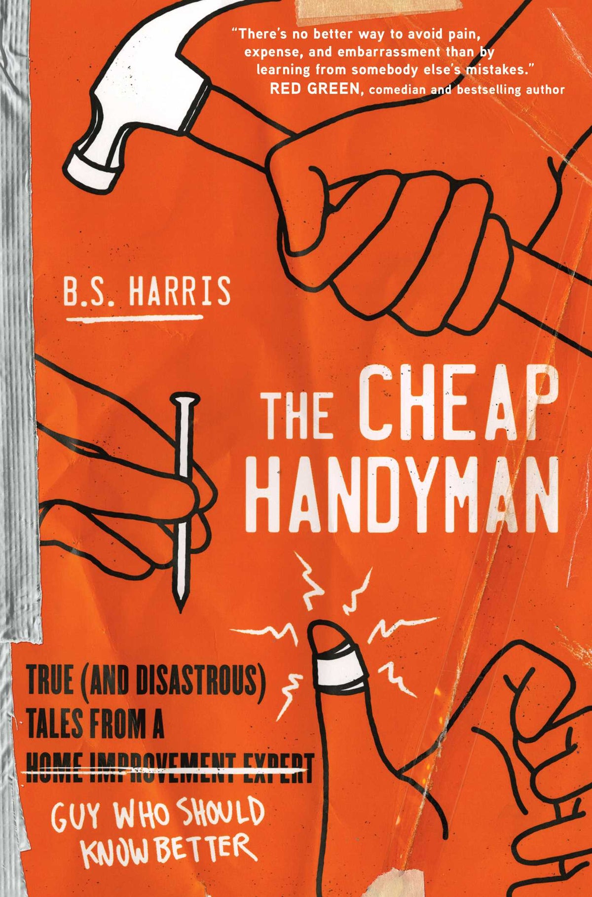 Cheap Handyman: True (and Disastrous) Tales from a [Home Improvement Expert] Guy Who Should Know Better