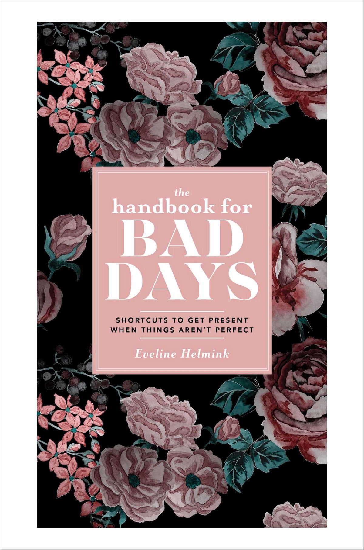 Handbook for Bad Days: Shortcuts to Get Present When Things Aren't Perfect