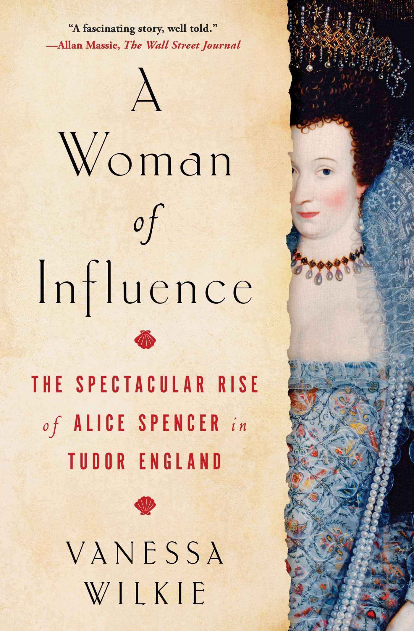 Woman of Influence: The Spectacular Rise of Alice Spencer in Tudor England