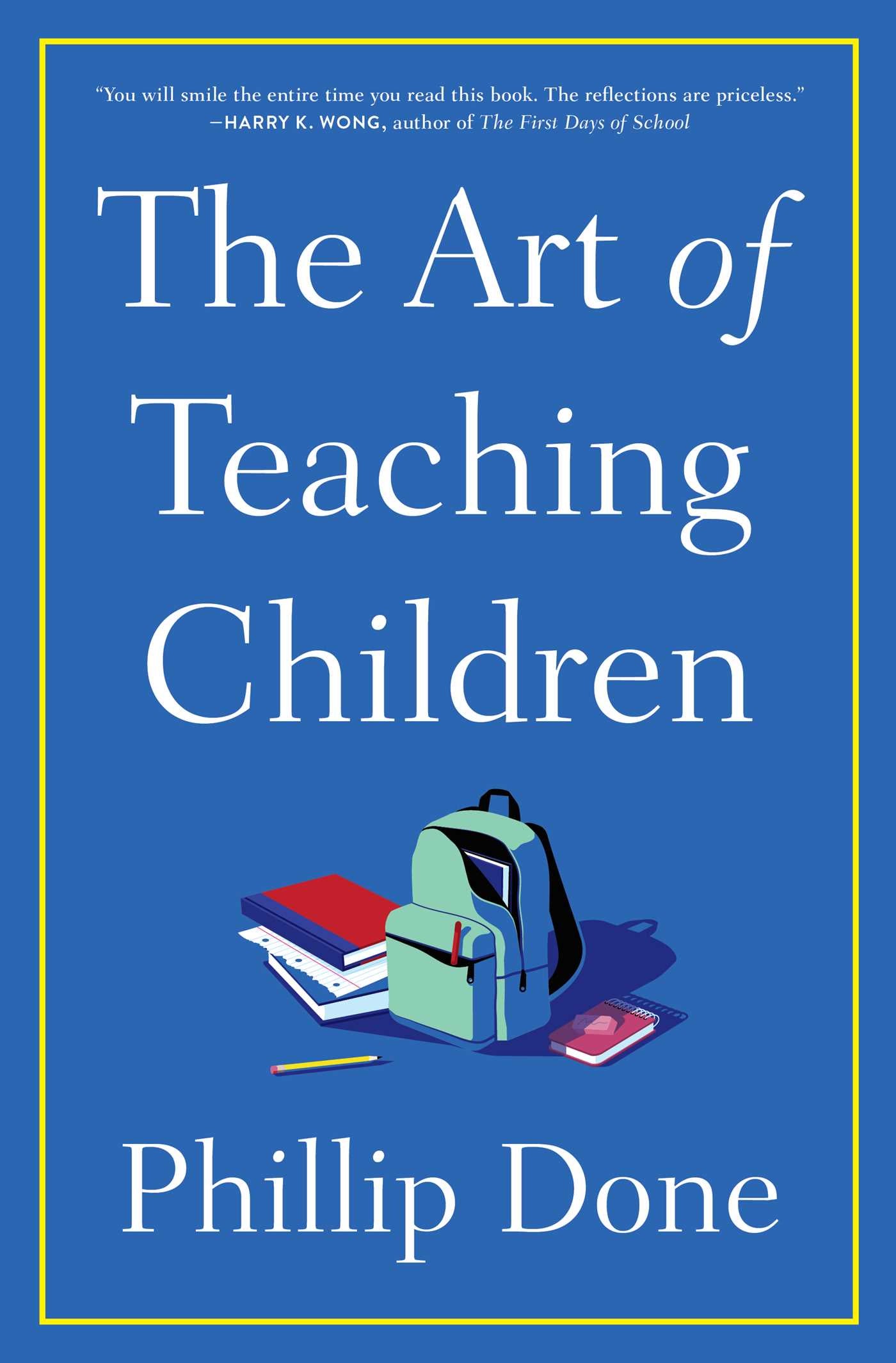 Art of Teaching Children: All I Learned from a Lifetime in the Classroom