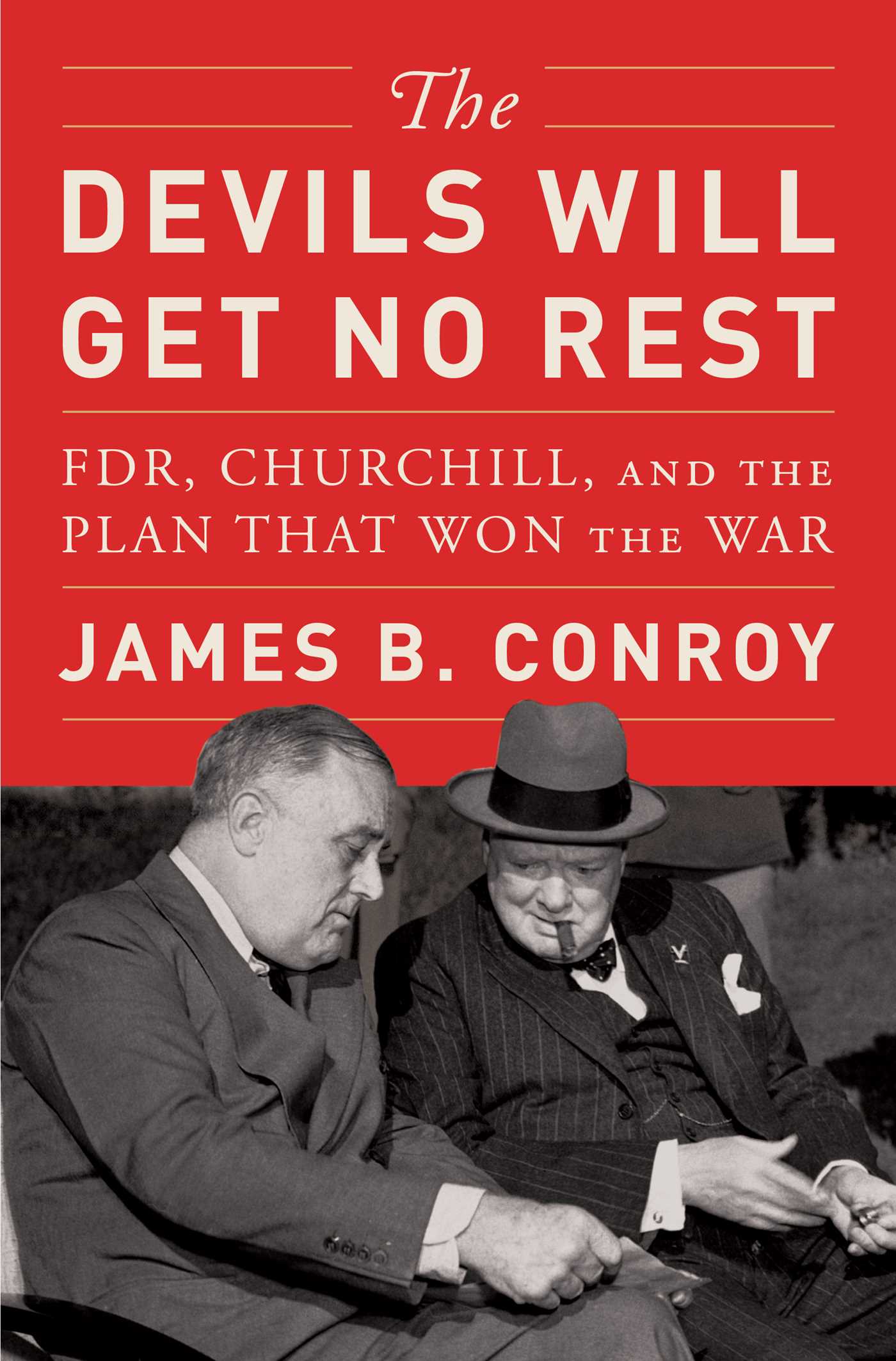 Devils Will Get No Rest: FDR, Churchill, and the Plan That Won the War