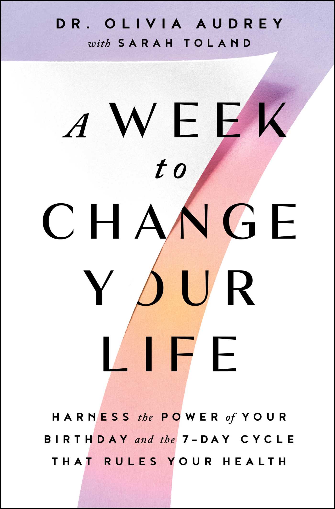 Week to Change Your Life: Harness the Power of Your Birthday and the 7-Day Cycle That Rules Your Health