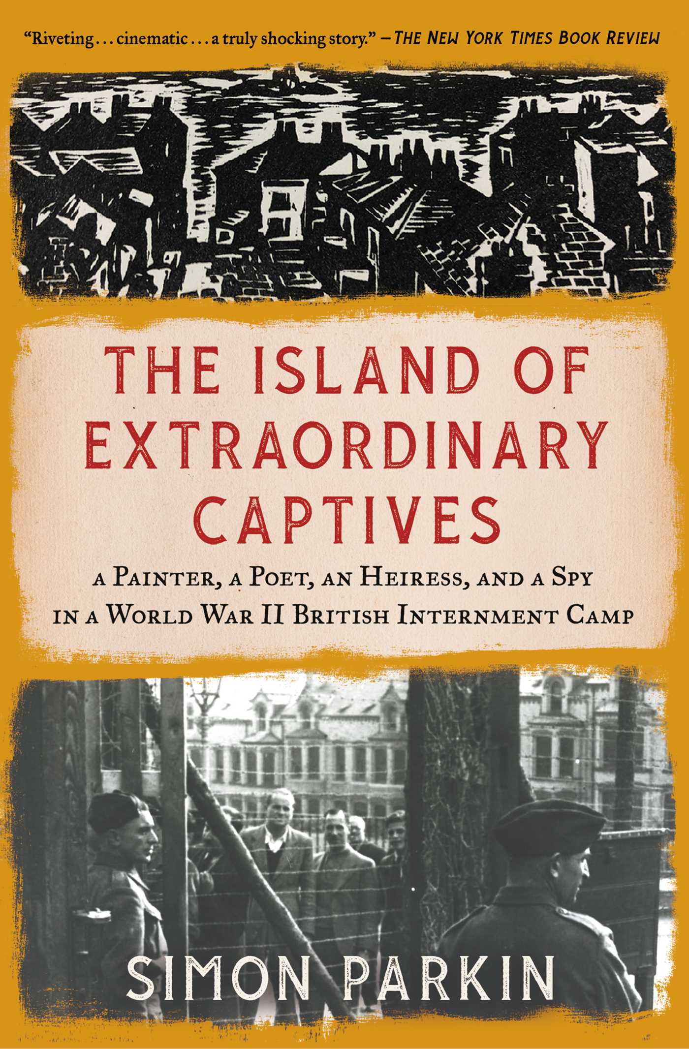 Island of Extraordinary Captives: A Painter, a Poet, an Heiress, and a Spy in a World War II British Internment Camp