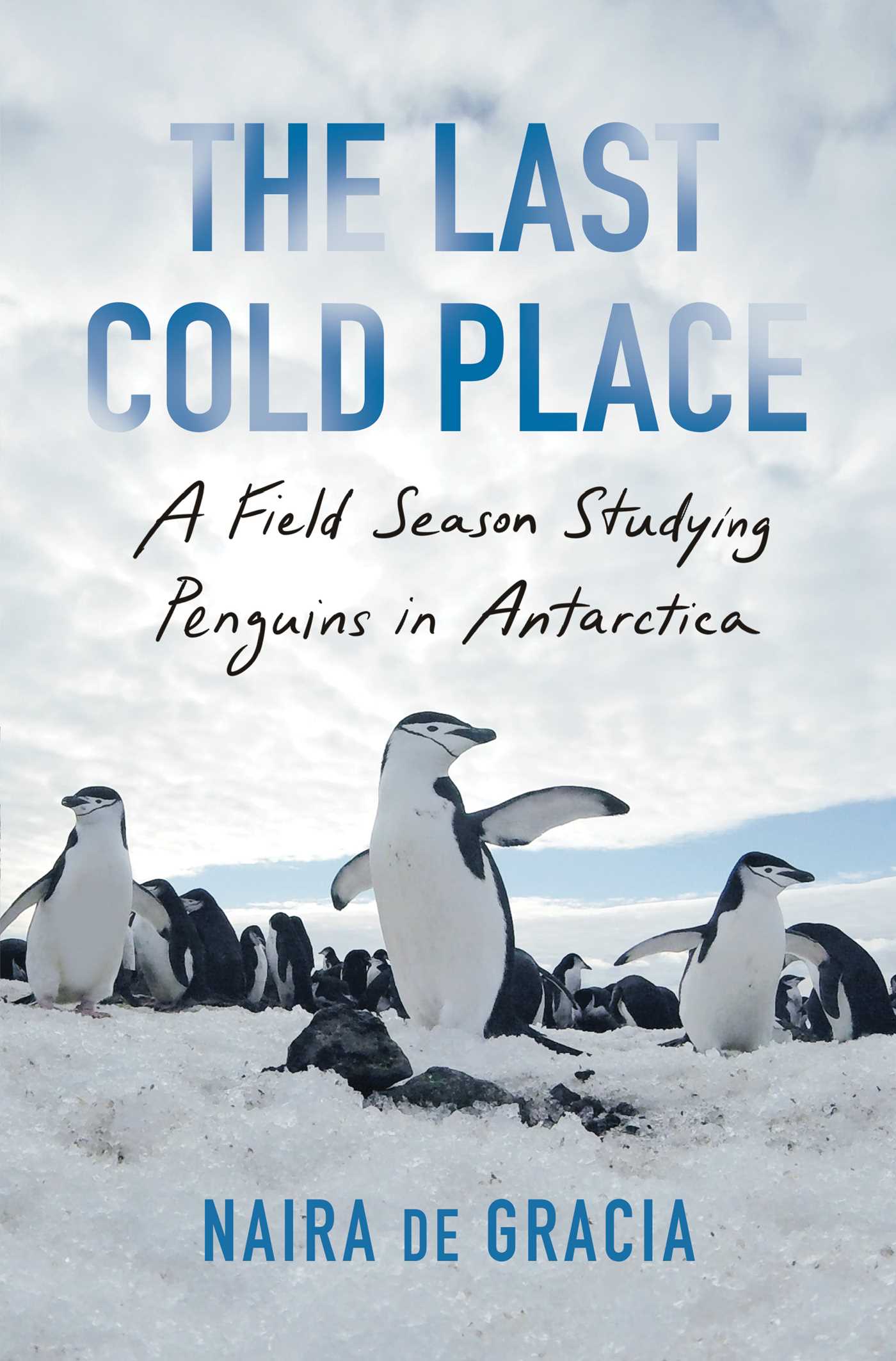 Last Cold Place: A Field Season Studying Penguins in Antarctica
