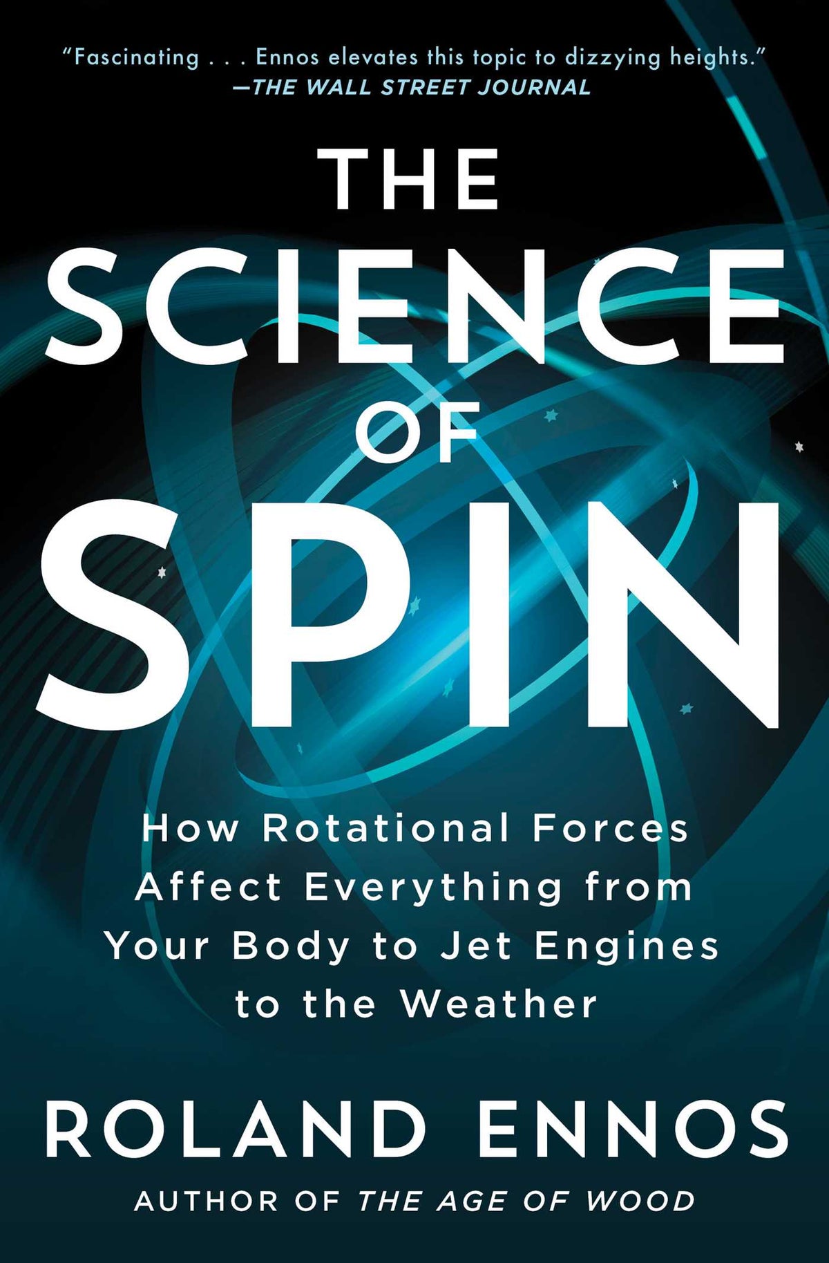 Science of Spin: How Rotational Forces Affect Everything from Your Body to Jet Engines to the Weather