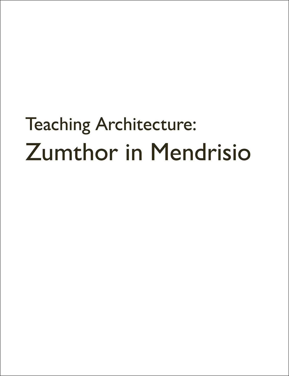 Teaching Architecture: Zumthor in Mendrisio