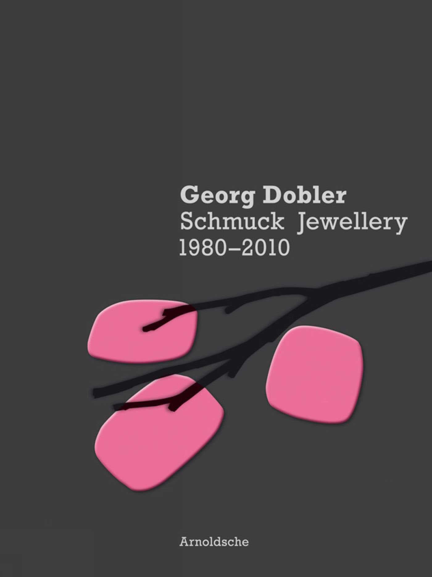 Georg Dobler - Schmuck Jewellery 1980-2010