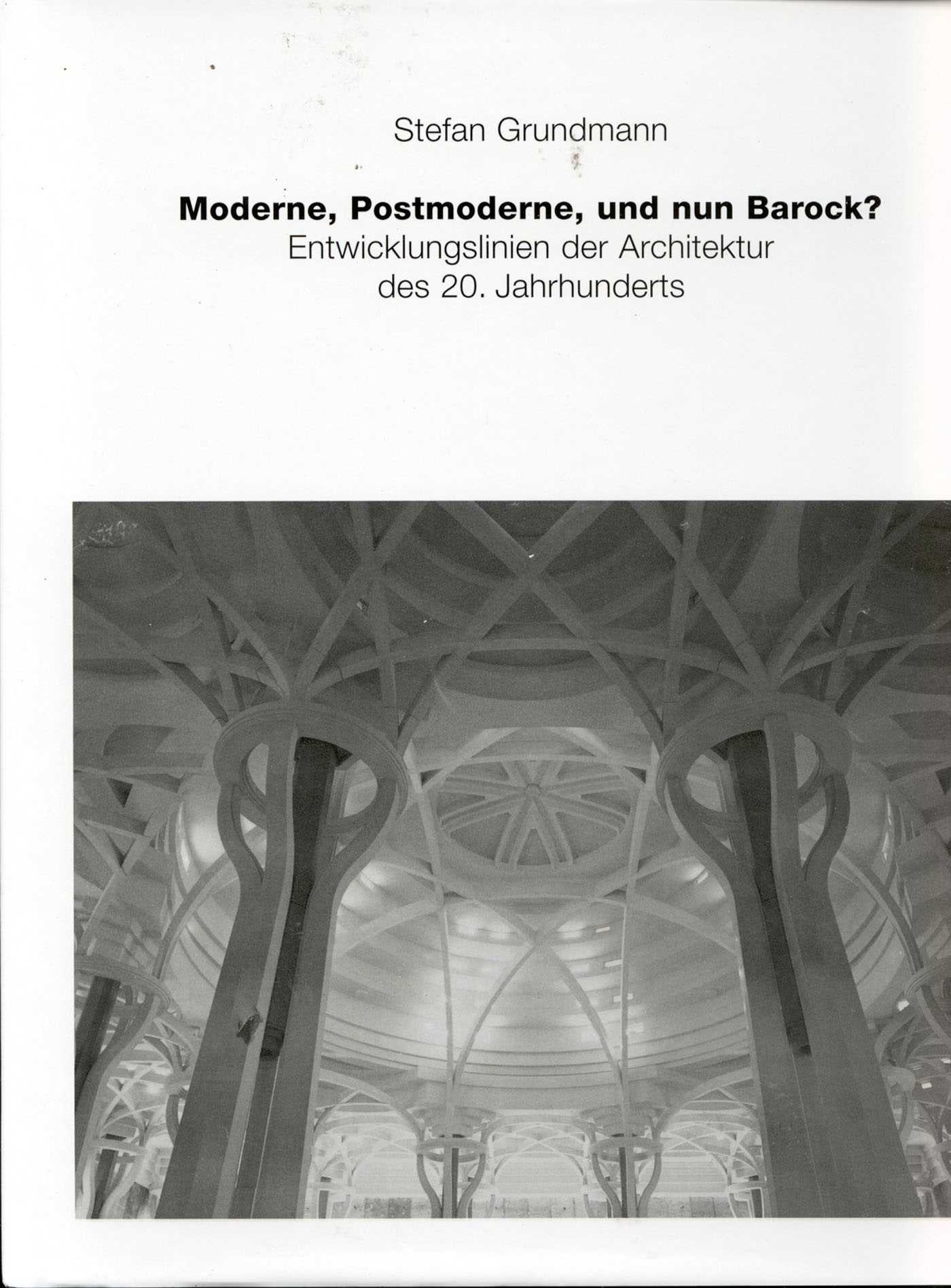 Moderne, Postmoderne - und nun Barock?  Entwicklungslinien der Architektur des 20.  Jahrhunderts