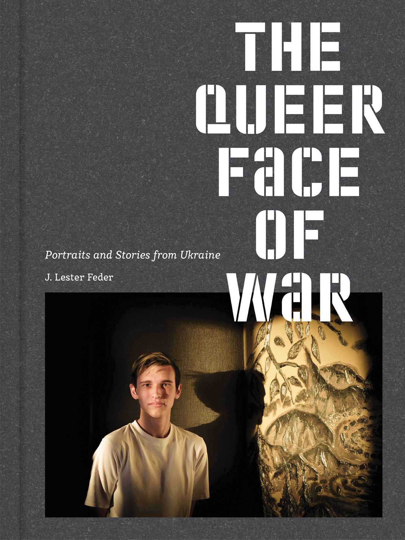 Queer Face of War: Portraits and Stories from Ukraine
