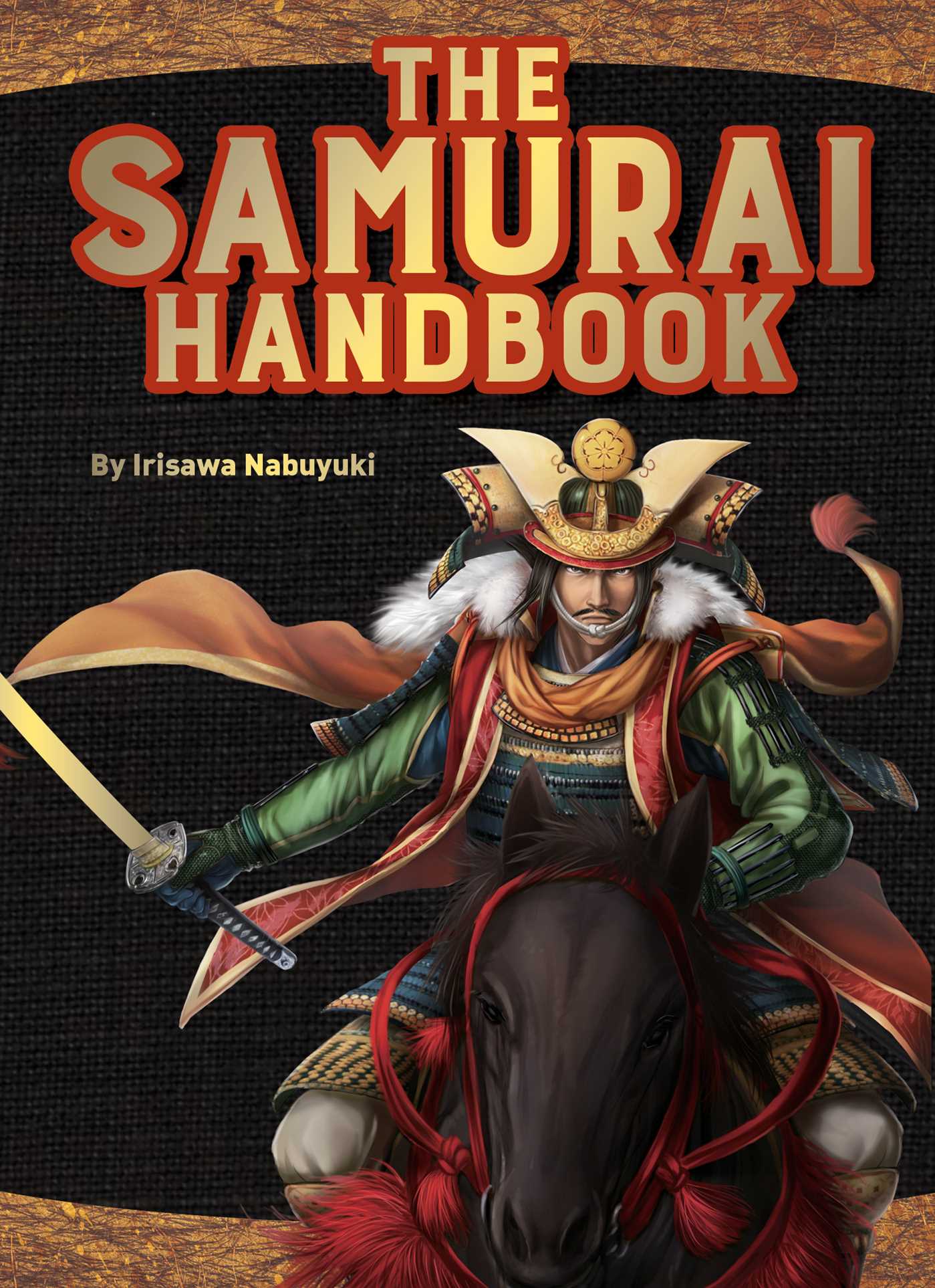 Samurai Handbook: From weapons and wars to history and heroes