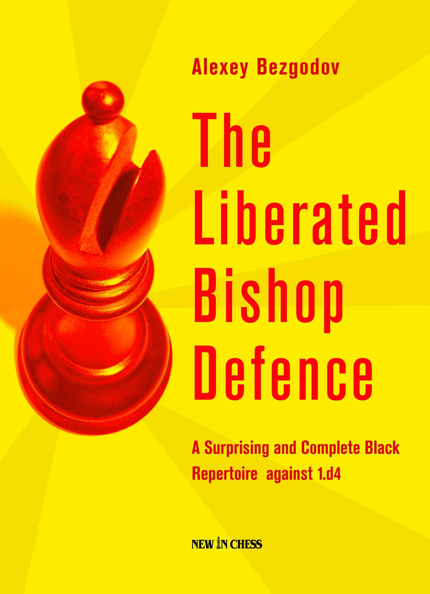 Liberated Bishop Defence: A Surprising and Complete Black Repertoire against 1.d4
