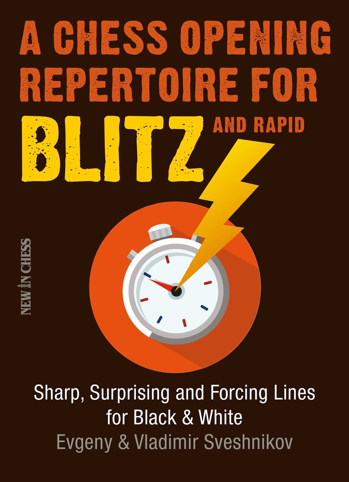 Chess Opening Repertoire for Blitz & Rapid: Sharp, Surprising and Forcing Lines for Black and White