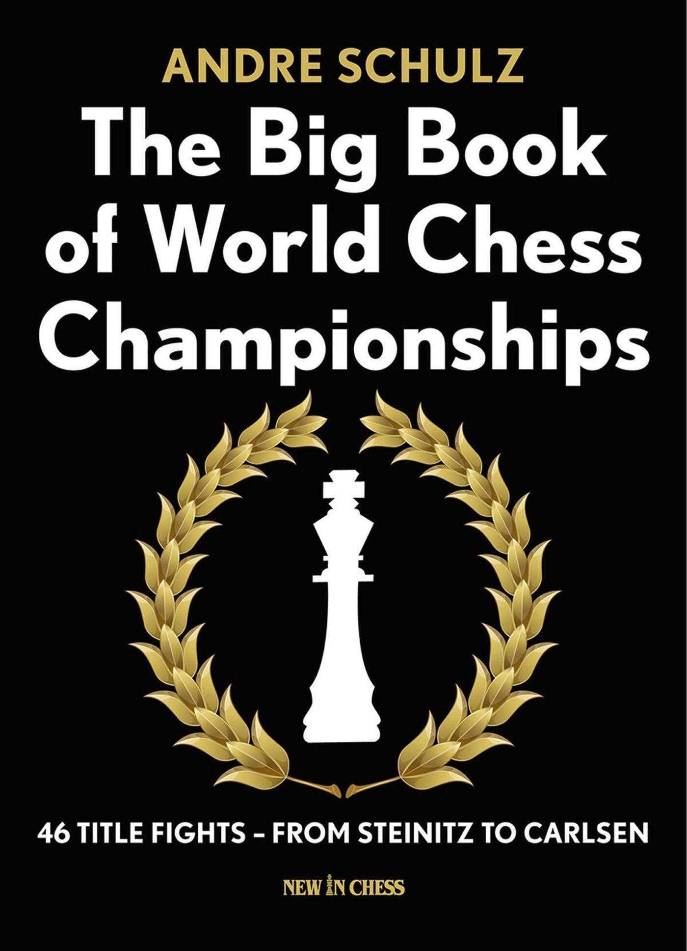 Big Book of World Chess Championships: 46 Title Fights - from Steinitz to Carlsen