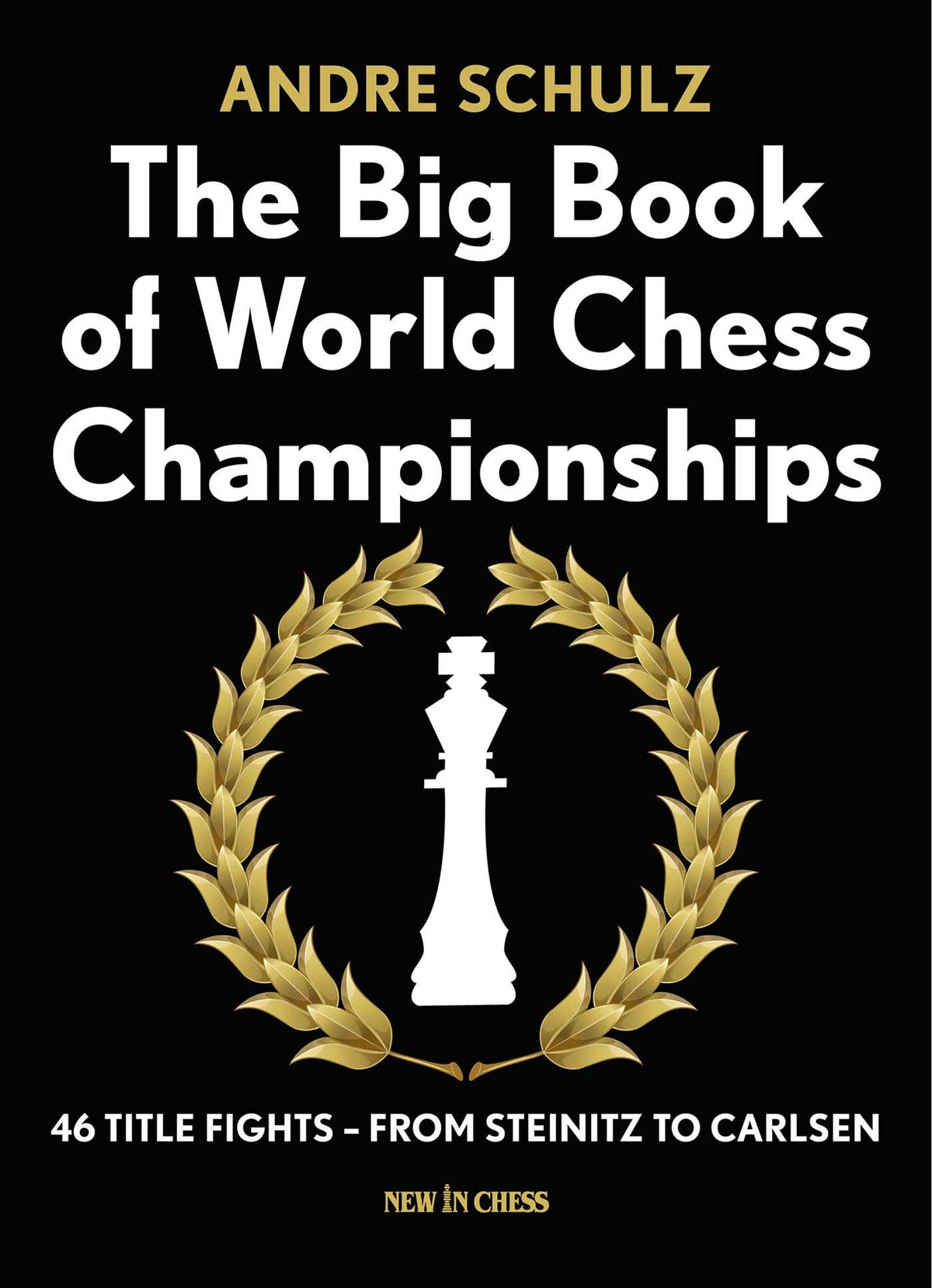 Big Book of World Chess Championships: 46 Title Fights - from Steinitz to Carlsen